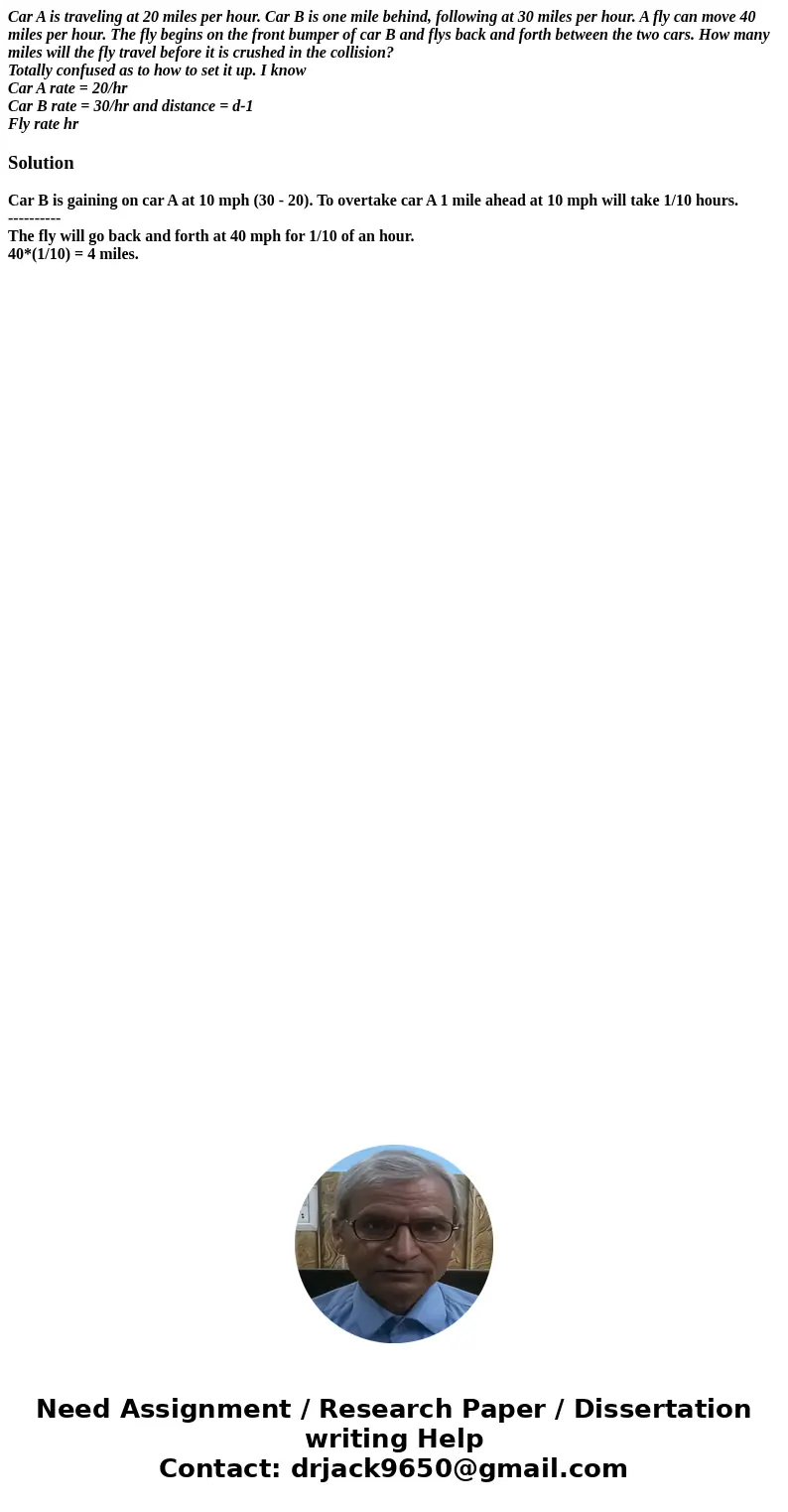Car A is traveling at 20 miles per hour. Car B is one mile behind, following at 30 miles per hour. A fly can move 40 miles per hour. The fly begins on the front Car A is traveling at 20 miles per hour. Car B is one mile behind, following at 30 miles per hour. A fly can move 40 miles per hour. The fly begins on the front