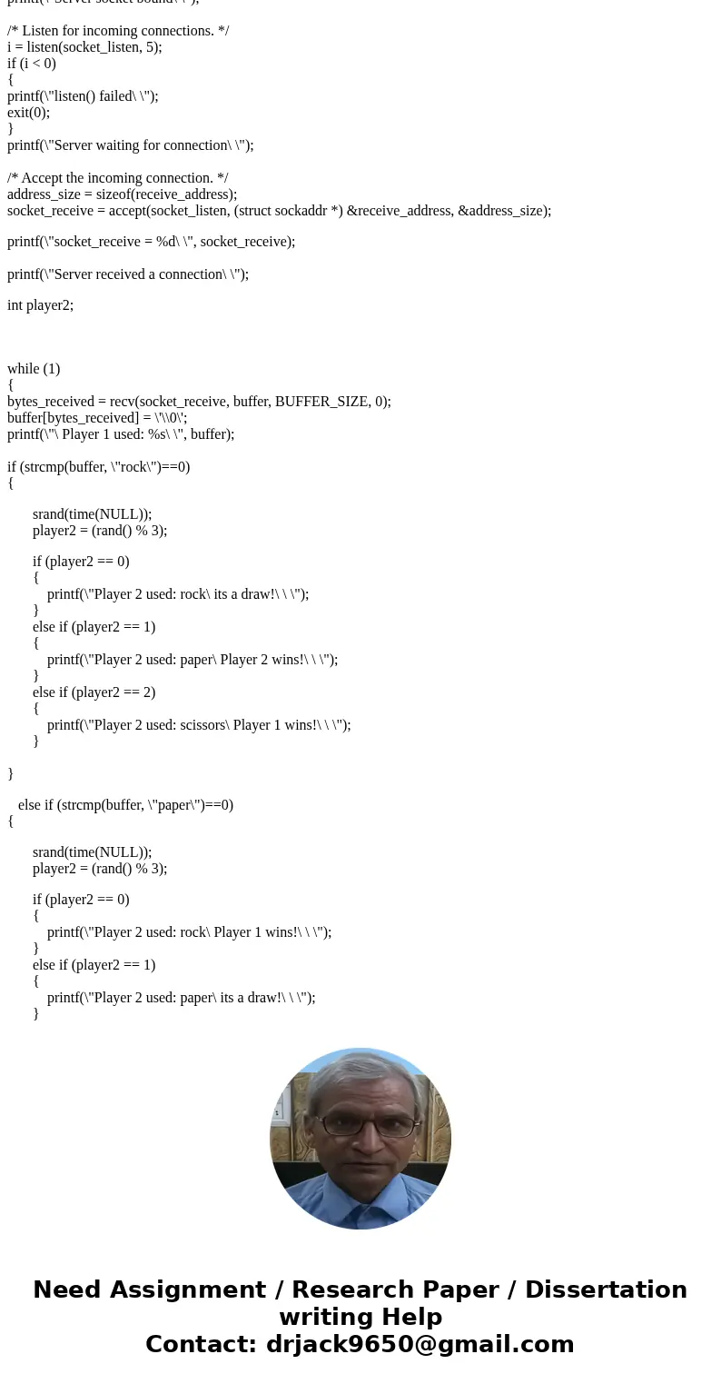Client Server Game in C- I have a server and client program that allows the client to enter rock paper or scissors, then the server decides the winner between p Client Server Game in C- I have a server and client program that allows the client to enter rock paper or scissors, then the server decides the winner between p