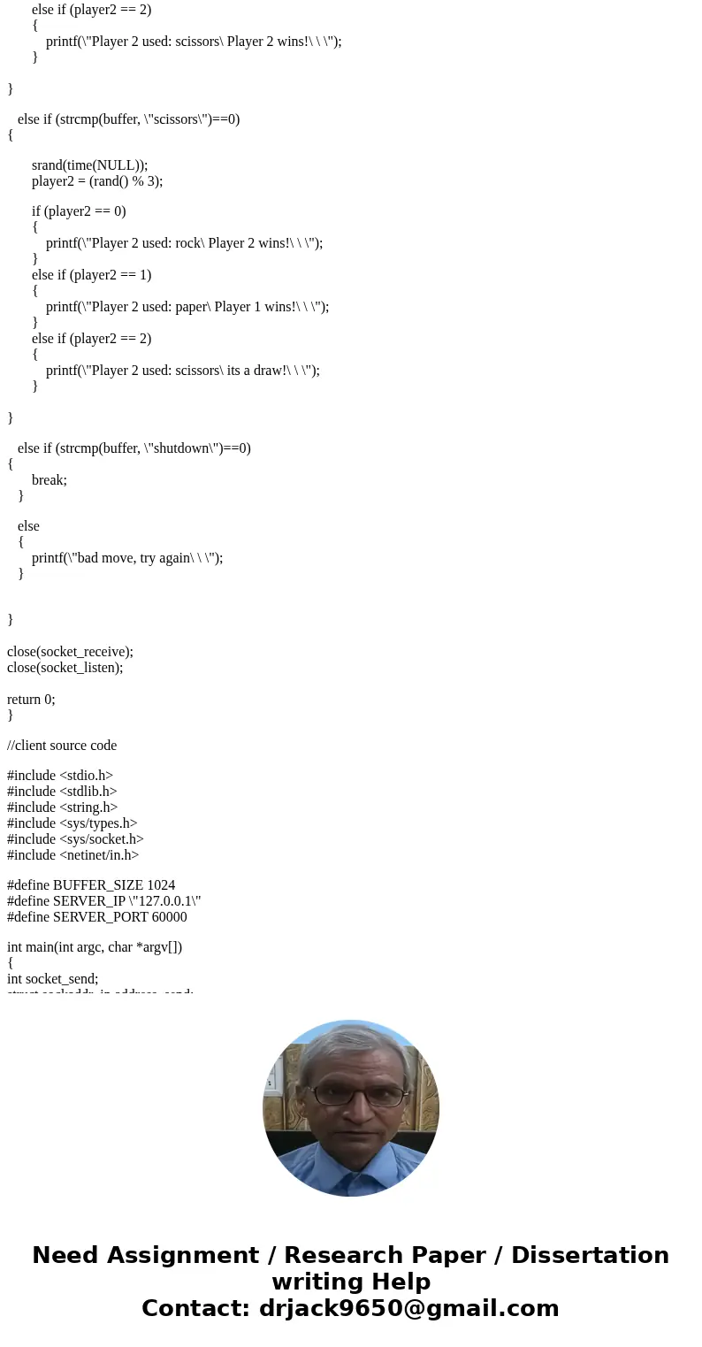 Client Server Game in C- I have a server and client program that allows the client to enter rock paper or scissors, then the server decides the winner between p Client Server Game in C- I have a server and client program that allows the client to enter rock paper or scissors, then the server decides the winner between p