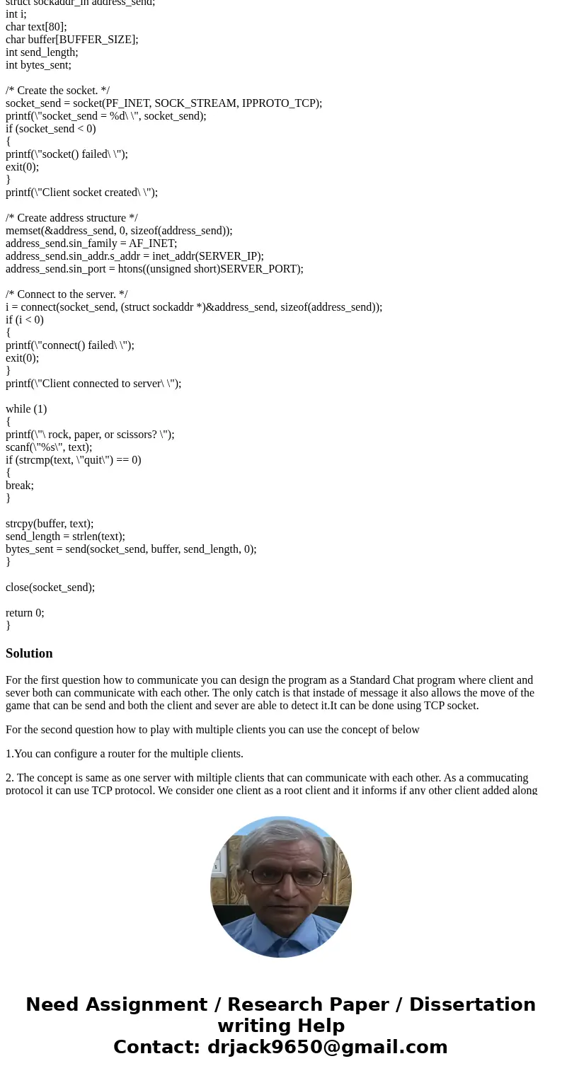 Client Server Game in C- I have a server and client program that allows the client to enter rock paper or scissors, then the server decides the winner between p Client Server Game in C- I have a server and client program that allows the client to enter rock paper or scissors, then the server decides the winner between p