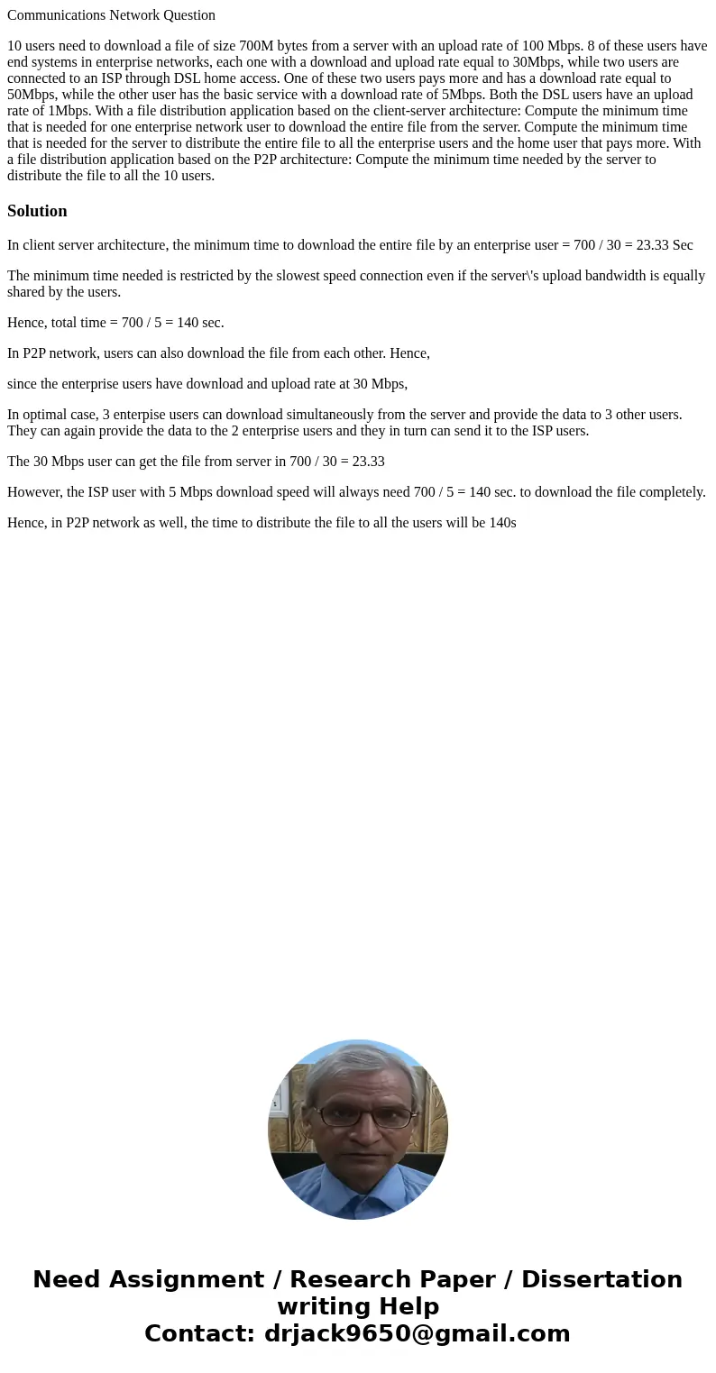 Communications Network Question 10 users need to download a file of size 700M bytes from a server with an upload rate of 100 Mbps. 8 of these users have end sys Communications Network Question 10 users need to download a file of size 700M bytes from a server with an upload rate of 100 Mbps. 8 of these users have end sys