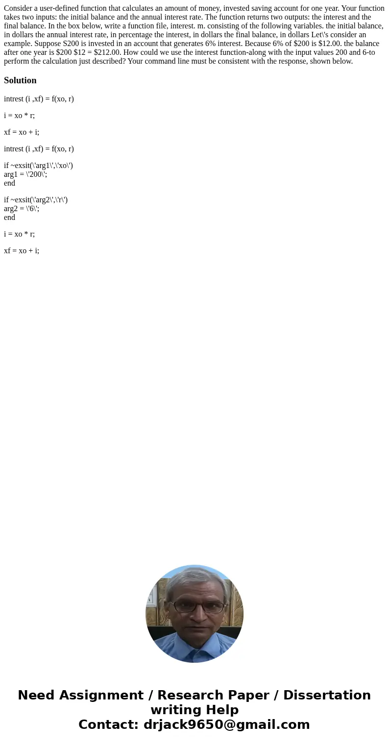 Consider a user-defined function that calculates an amount of money, invested saving account for one year. Your function takes two inputs: the initial balance   Consider a user-defined function that calculates an amount of money, invested saving account for one year. Your function takes two inputs: the initial balance