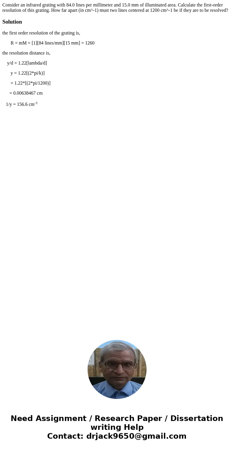 Consider an infrared grating with 84.0 lines per millimeter and 15.0 mm of illuminated area. Calculate the first-order resolution of this grating. How far apar  Consider an infrared grating with 84.0 lines per millimeter and 15.0 mm of illuminated area. Calculate the first-order resolution of this grating. How far apar