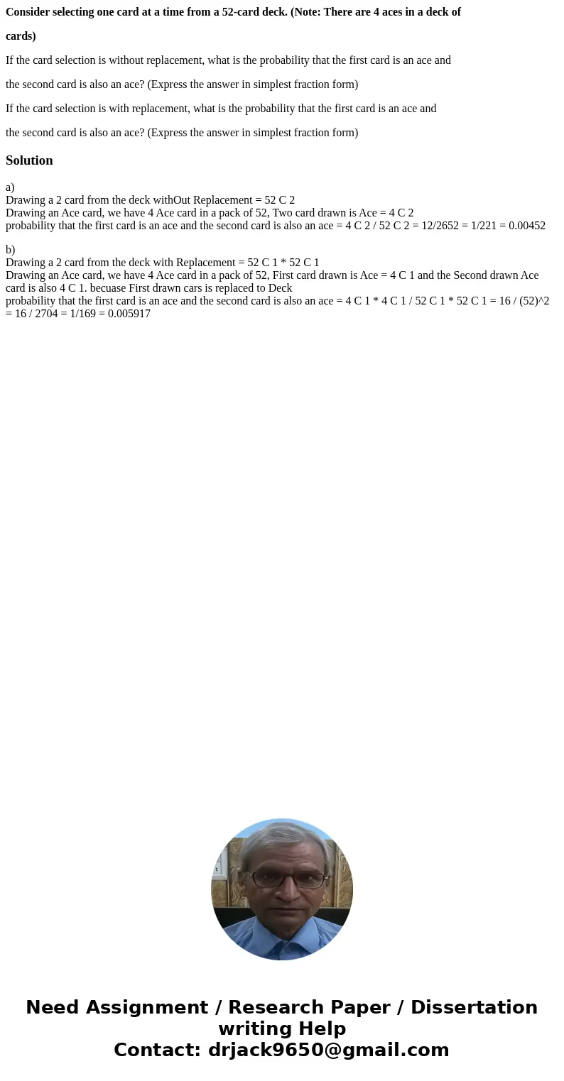 Consider selecting one card at a time from a 52-card deck. (Note: There are 4 aces in a deck of cards) If the card selection is without replacement, what is the Consider selecting one card at a time from a 52-card deck. (Note: There are 4 aces in a deck of cards) If the card selection is without replacement, what is the