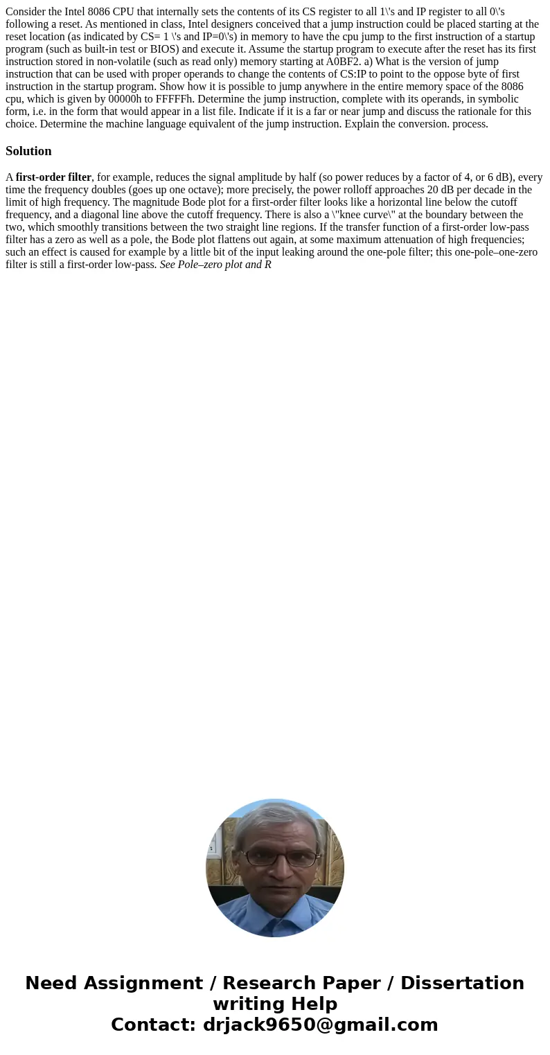  Consider the Intel 8086 CPU that internally sets the contents of its CS register to all 1\'s and IP register to all 0\'s following a reset. As mentioned in cla