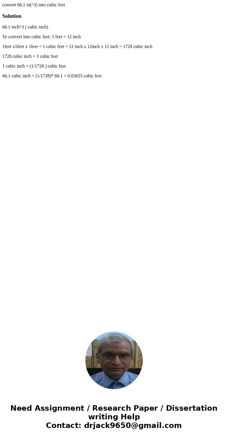 convert 66.1 in(^3) into cubic feetSolution66.1 inch^3 ( cubic inch) To convert into cubic feet: 1 feet = 12 inch 1feet x1feet x 1feet = 1 cubic feet = 12 inch  convert 66.1 in(^3) into cubic feetSolution66.1 inch^3 ( cubic inch) To convert into cubic feet: 1 feet = 12 inch 1feet x1feet x 1feet = 1 cubic feet = 12 inch
