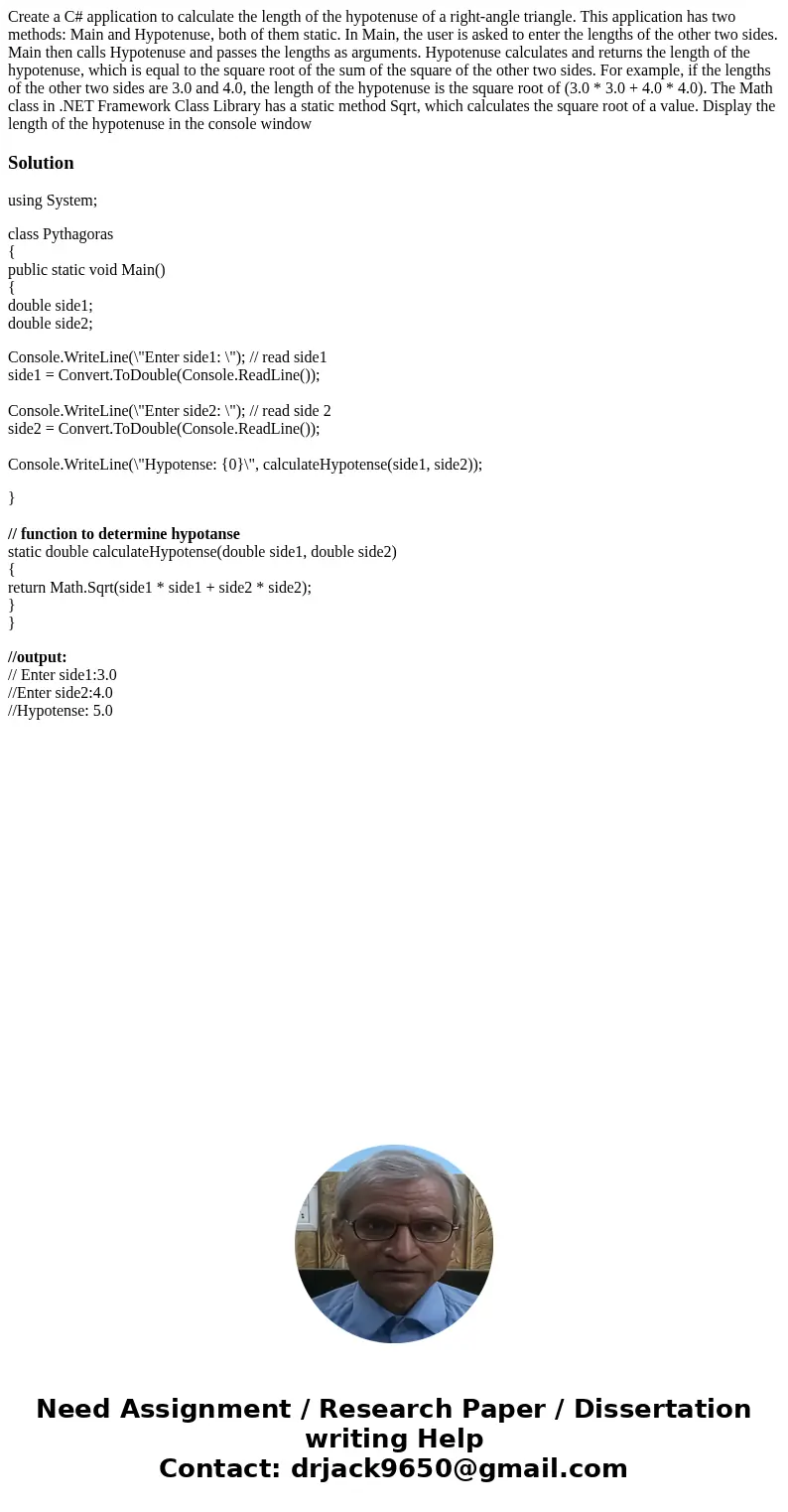 Create a C# application to calculate the length of the hypotenuse of a right-angle triangle. This application has two methods: Main and Hypotenuse, both of them