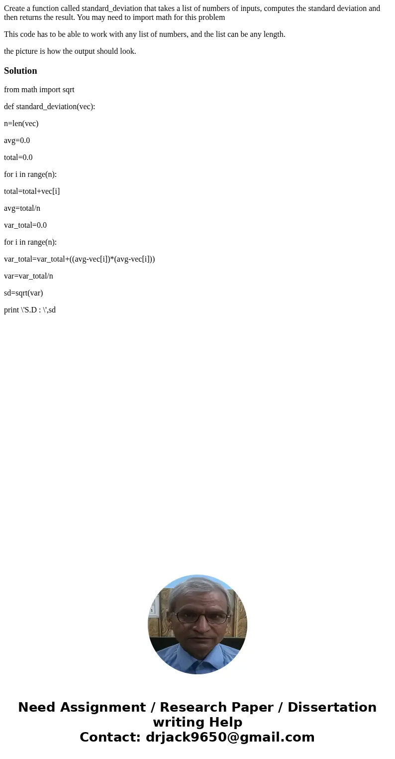 Create a function called standard_deviation that takes a list of numbers of inputs, computes the standard deviation and then returns the result. You may need to Create a function called standard_deviation that takes a list of numbers of inputs, computes the standard deviation and then returns the result. You may need to