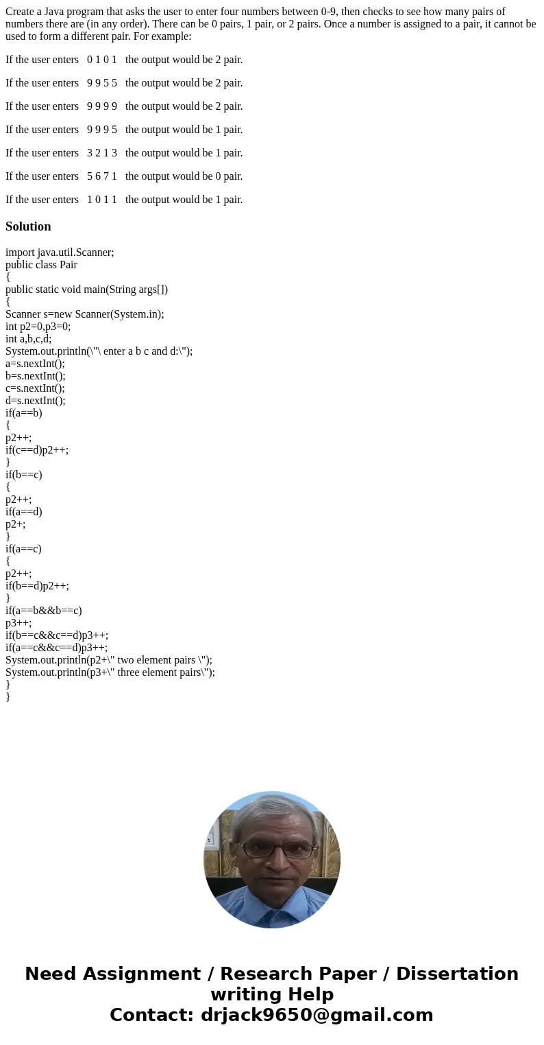 Create a Java program that asks the user to enter four numbers between 0-9, then checks to see how many pairs of numbers there are (in any order). There can be  Create a Java program that asks the user to enter four numbers between 0-9, then checks to see how many pairs of numbers there are (in any order). There can be