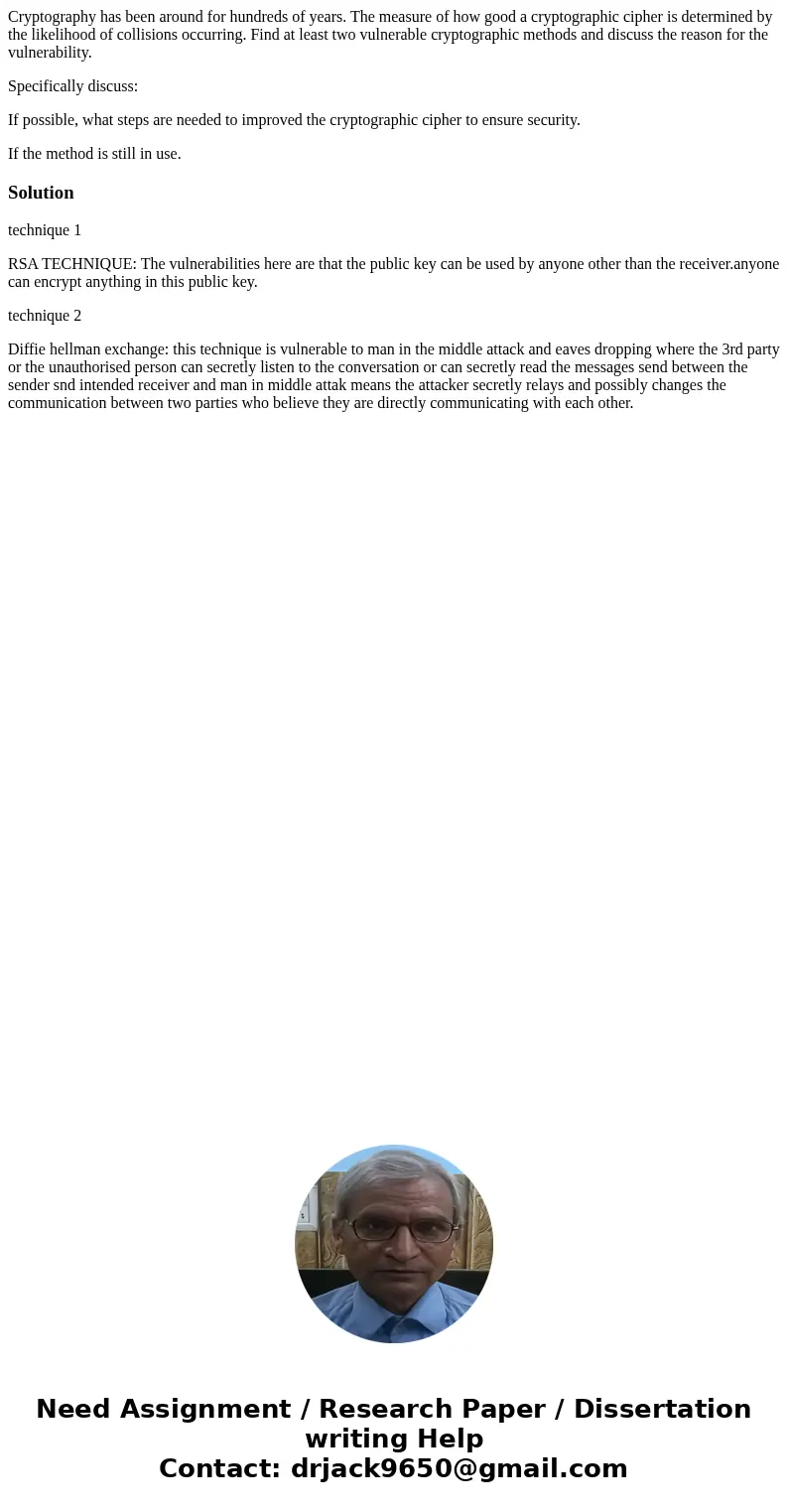 Cryptography has been around for hundreds of years. The measure of how good a cryptographic cipher is determined by the likelihood of collisions occurring. Find Cryptography has been around for hundreds of years. The measure of how good a cryptographic cipher is determined by the likelihood of collisions occurring. Find