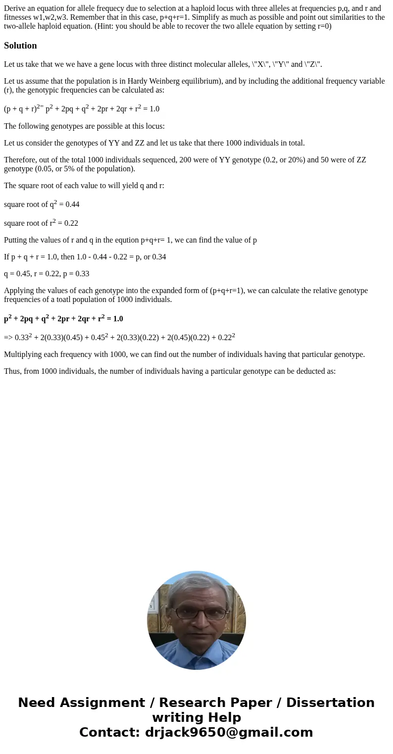 Derive an equation for allele frequecy due to selection at a haploid locus with three alleles at frequencies p,q, and r and fitnesses w1,w2,w3. Remember that in Derive an equation for allele frequecy due to selection at a haploid locus with three alleles at frequencies p,q, and r and fitnesses w1,w2,w3. Remember that in