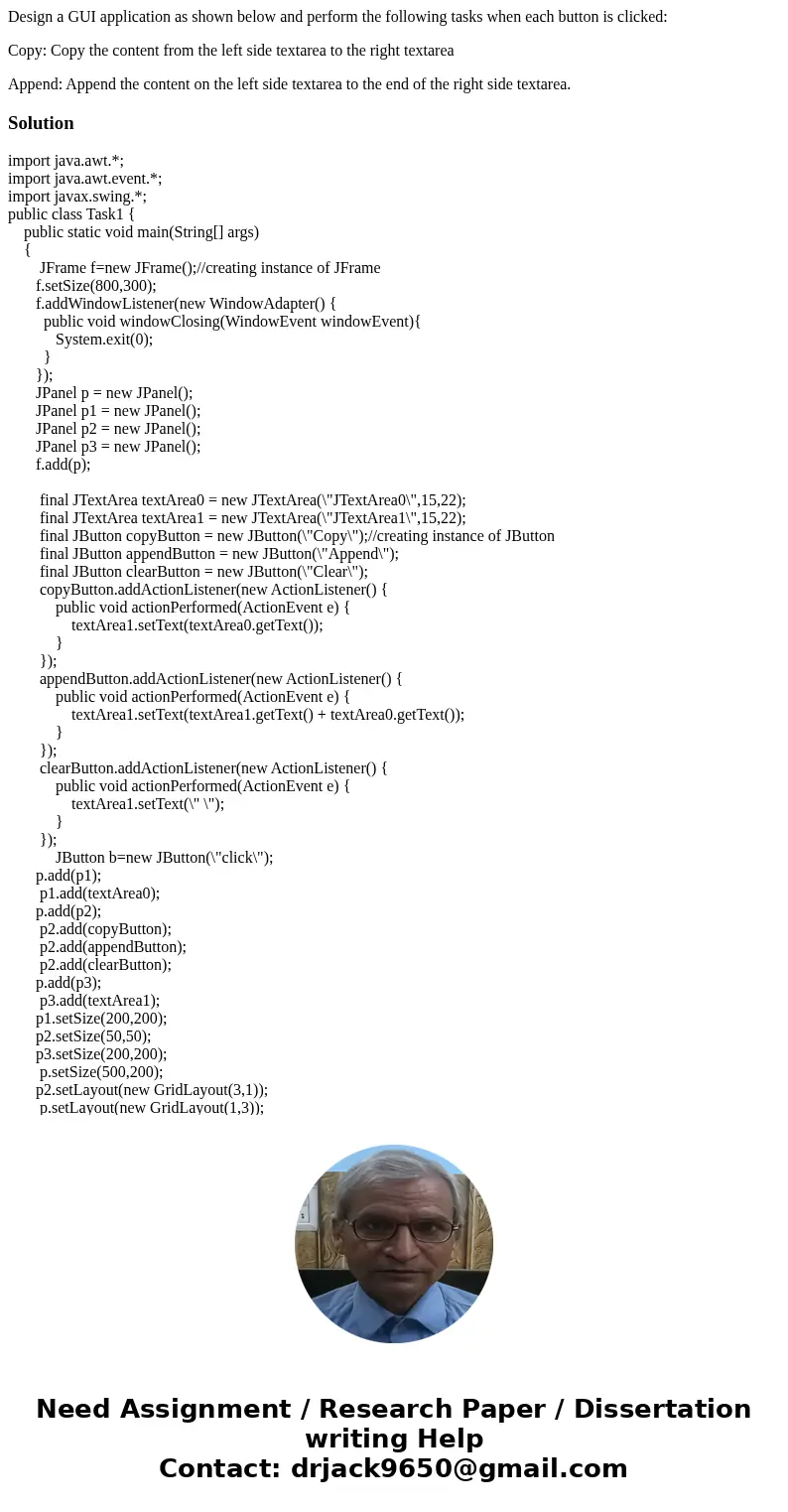Design a GUI application as shown below and perform the following tasks when each button is clicked: Copy: Copy the content from the left side textarea to the r Design a GUI application as shown below and perform the following tasks when each button is clicked: Copy: Copy the content from the left side textarea to the r