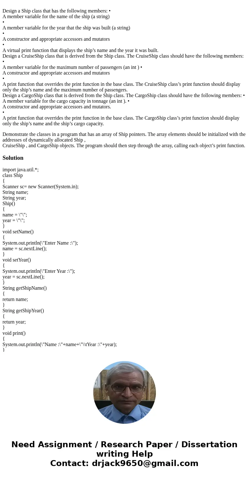 Design a Ship class that has the following members: • A member variable for the name of the ship (a string) • A member variable for the year that the ship was   Design a Ship class that has the following members: • A member variable for the name of the ship (a string) • A member variable for the year that the ship was