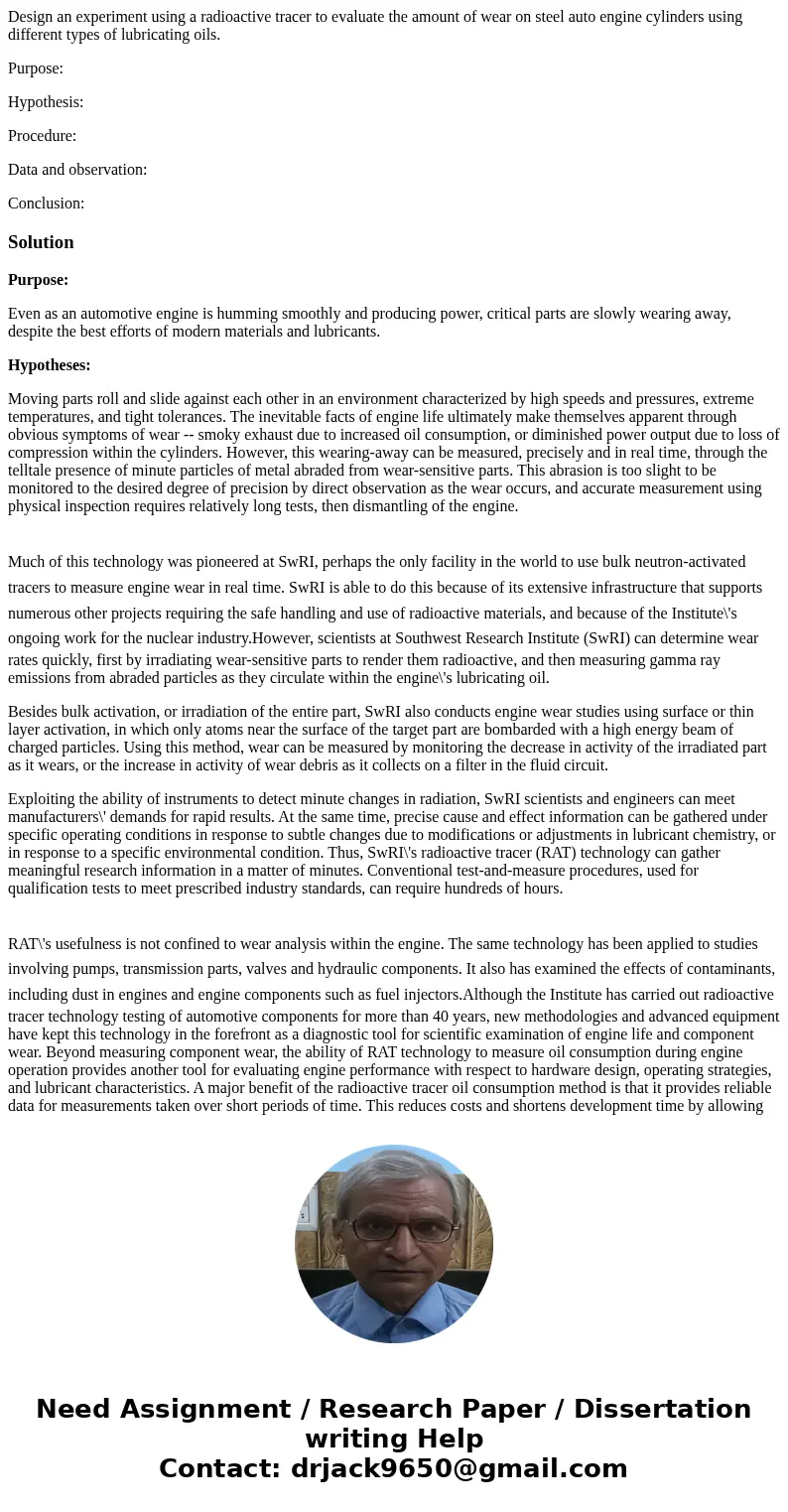 Design an experiment using a radioactive tracer to evaluate the amount of wear on steel auto engine cylinders using different types of lubricating oils. Purpose
