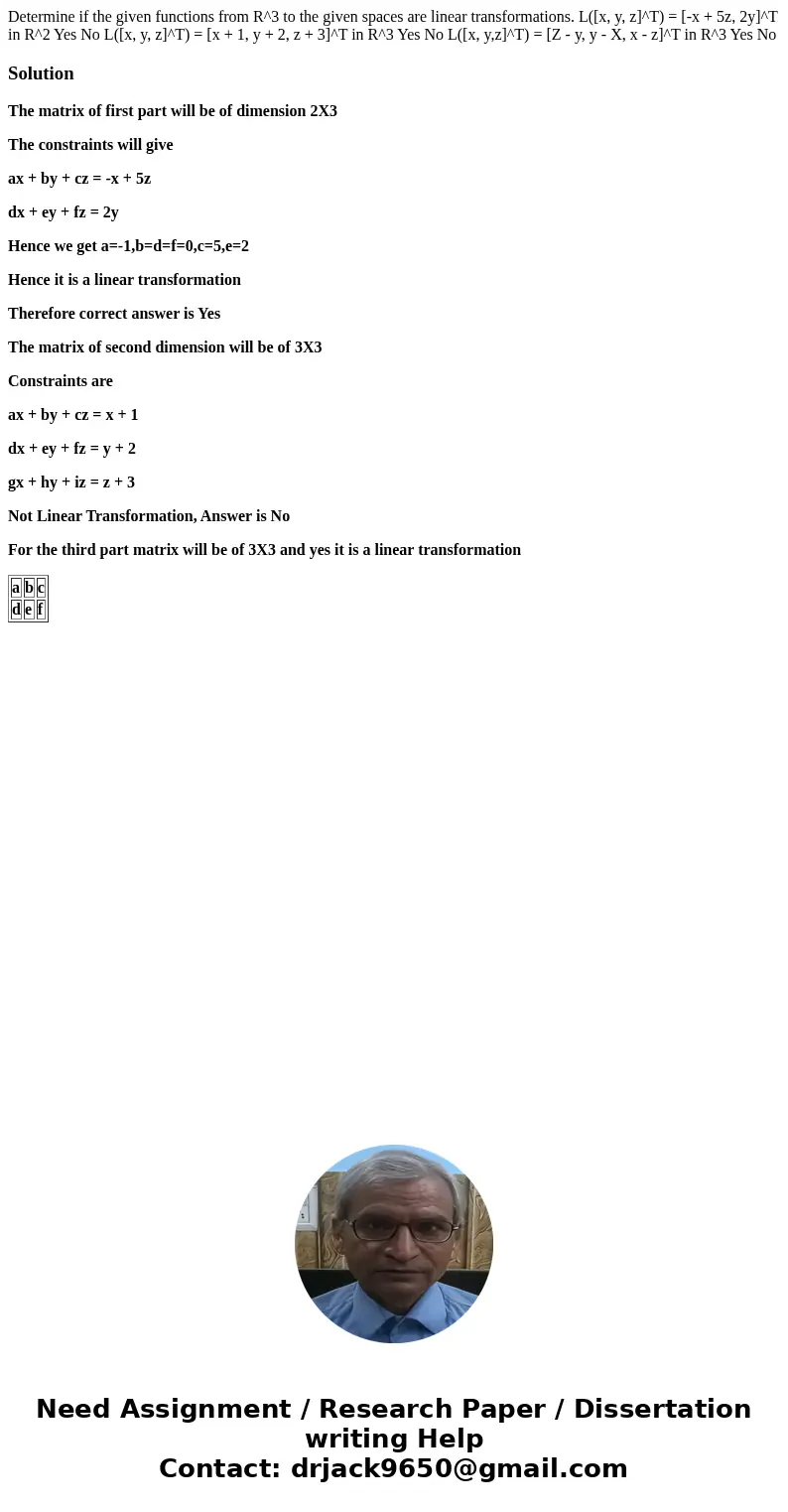  Determine if the given functions from R^3 to the given spaces are linear transformations. L([x, y, z]^T) = [-x + 5z, 2y]^T in R^2 Yes No L([x, y, z]^T) = [x + 