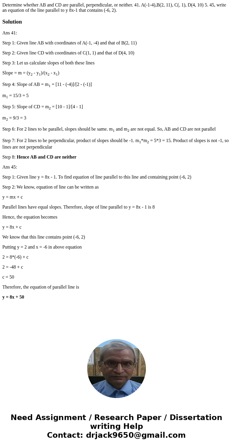 Determine whether AB and CD are parallel, perpendicular, or neither. 41. A(-1-4),B(2, 11), C(, 1), D(4, 10) 5. 45, write an equation of the line parallel to y   Determine whether AB and CD are parallel, perpendicular, or neither. 41. A(-1-4),B(2, 11), C(, 1), D(4, 10) 5. 45, write an equation of the line parallel to y