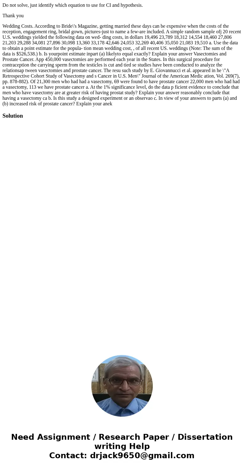 Do not solve, just identify which equation to use for CI and hypothesis. Thank you Wedding Costs. According to Bride\'s Magazine, getting married these days can Do not solve, just identify which equation to use for CI and hypothesis. Thank you Wedding Costs. According to Bride\'s Magazine, getting married these days can