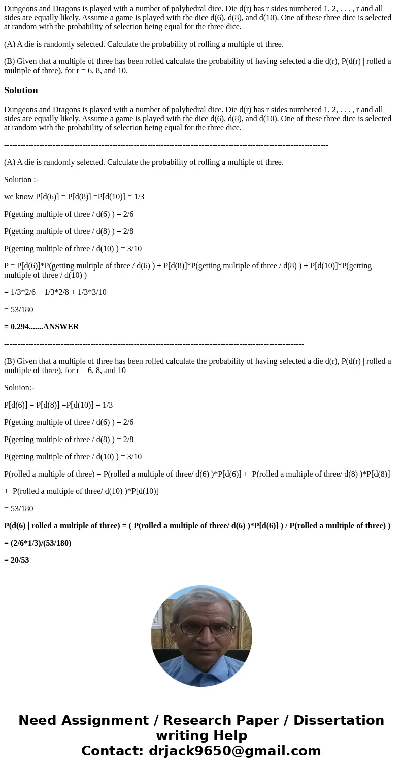 Dungeons and Dragons is played with a number of polyhedral dice. Die d(r) has r sides numbered 1, 2, . . . , r and all sides are equally likely. Assume a game i Dungeons and Dragons is played with a number of polyhedral dice. Die d(r) has r sides numbered 1, 2, . . . , r and all sides are equally likely. Assume a game i