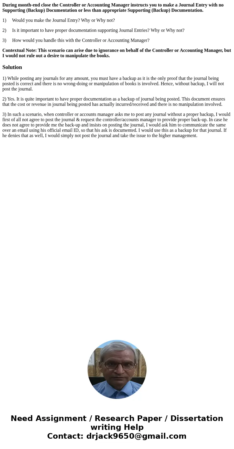 During month-end close the Controller or Accounting Manager instructs you to make a Journal Entry with no Supporting (Backup) Documentation or less than appropr During month-end close the Controller or Accounting Manager instructs you to make a Journal Entry with no Supporting (Backup) Documentation or less than appropr