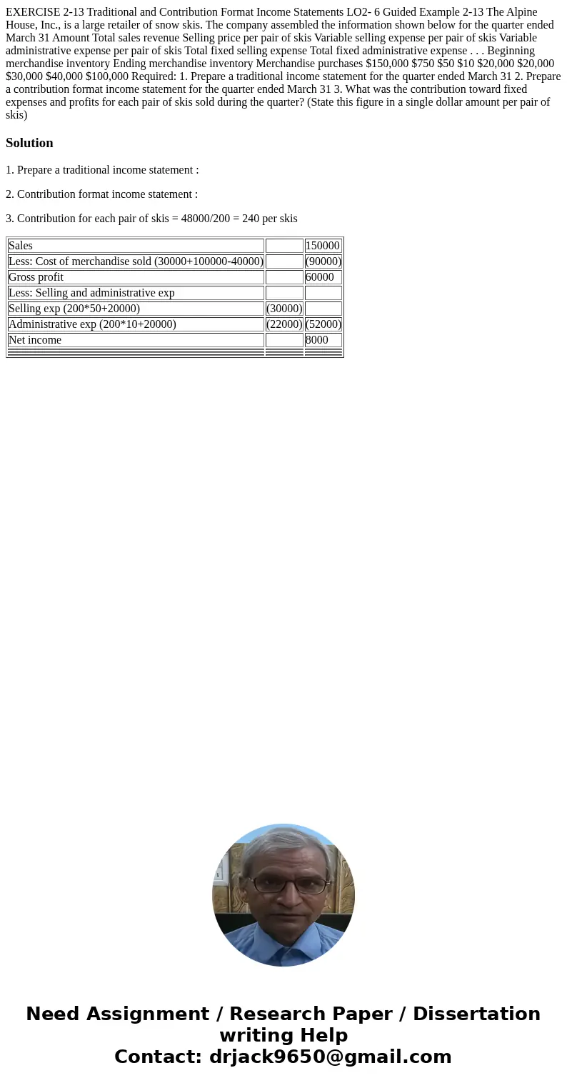 EXERCISE 2-13 Traditional and Contribution Format Income Statements LO2- 6 Guided Example 2-13 The Alpine House, Inc., is a large retailer of snow skis. The co  EXERCISE 2-13 Traditional and Contribution Format Income Statements LO2- 6 Guided Example 2-13 The Alpine House, Inc., is a large retailer of snow skis. The co