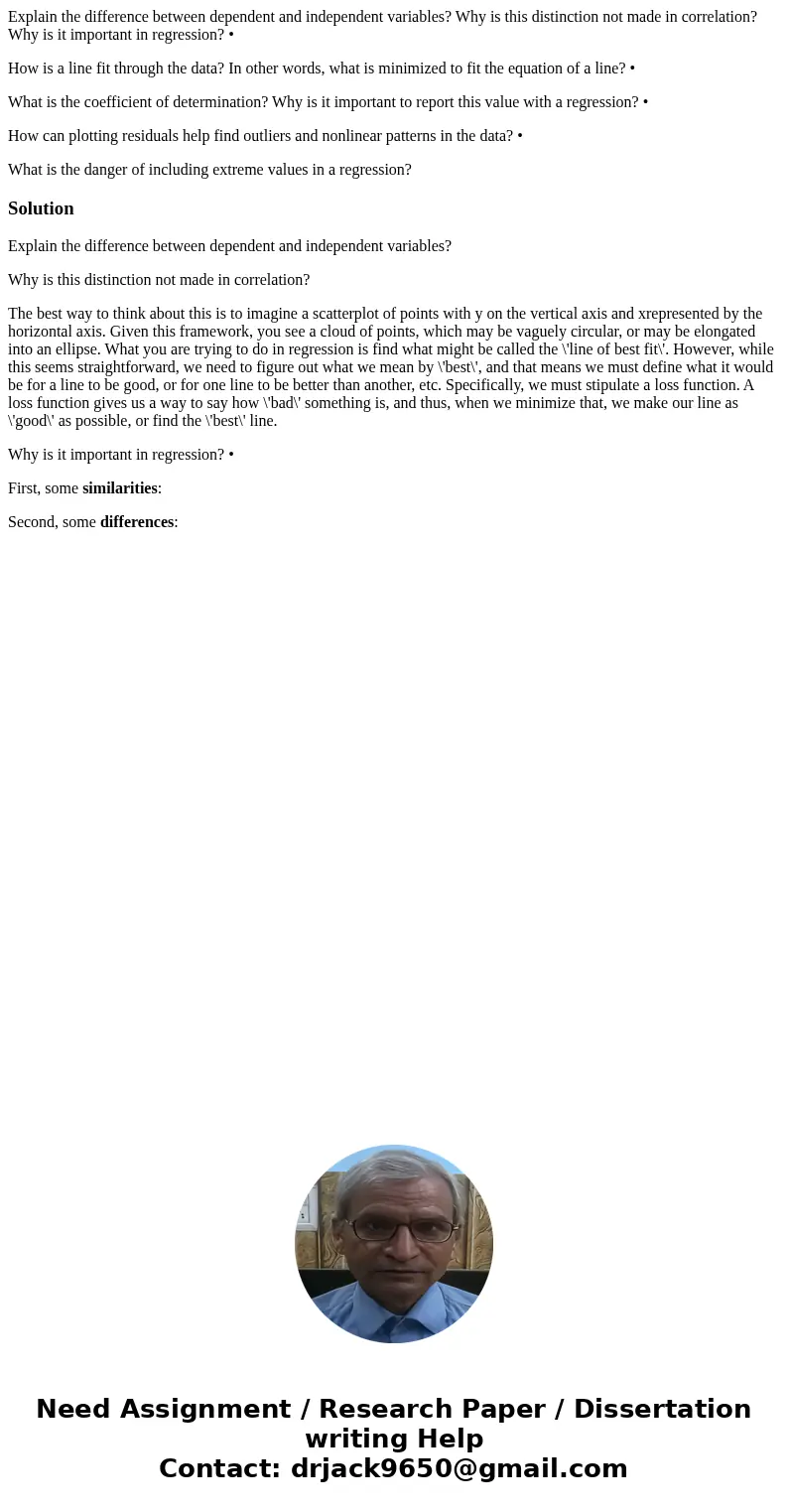 Explain the difference between dependent and independent variables? Why is this distinction not made in correlation? Why is it important in regression? • How is Explain the difference between dependent and independent variables? Why is this distinction not made in correlation? Why is it important in regression? • How is