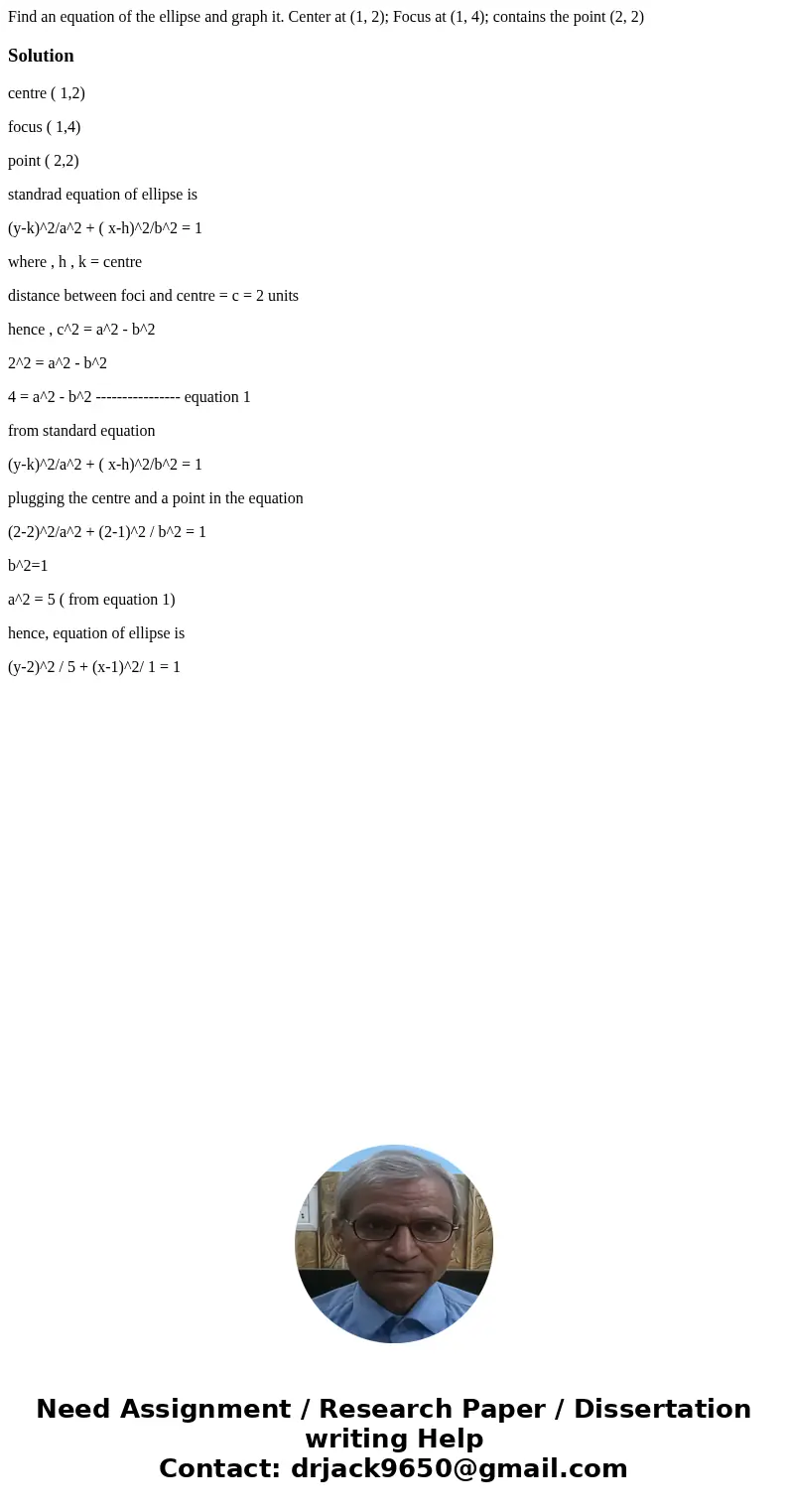 Find an equation of the ellipse and graph it. Center at (1, 2); Focus at (1, 4); contains the point (2, 2)Solutioncentre ( 1,2) focus ( 1,4) point ( 2,2) stand  Find an equation of the ellipse and graph it. Center at (1, 2); Focus at (1, 4); contains the point (2, 2)Solutioncentre ( 1,2) focus ( 1,4) point ( 2,2) stand