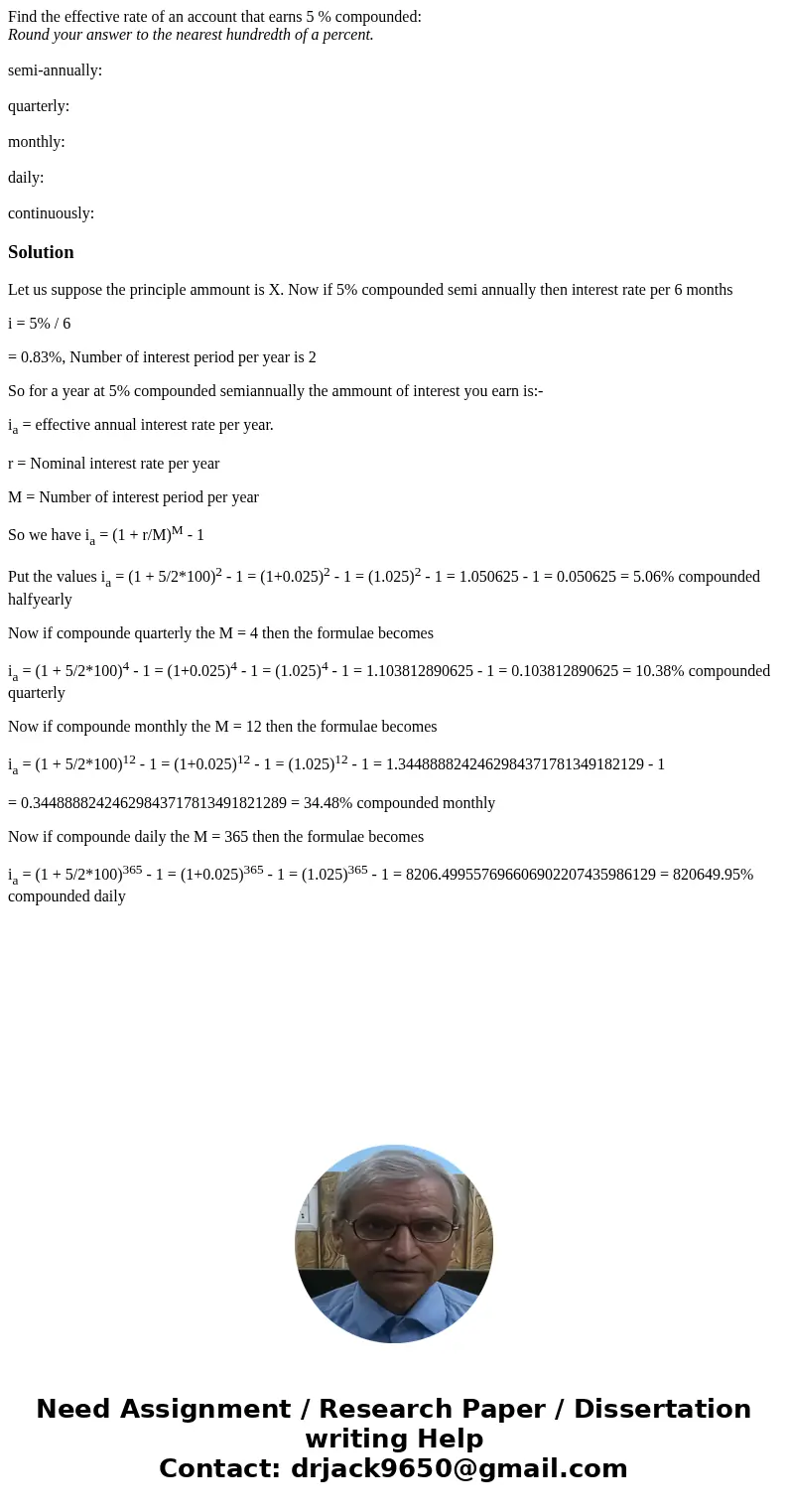 Find the effective rate of an account that earns 5 % compounded: Round your answer to the nearest hundredth of a percent. semi-annually: quarterly: monthly: dai Find the effective rate of an account that earns 5 % compounded: Round your answer to the nearest hundredth of a percent. semi-annually: quarterly: monthly: dai