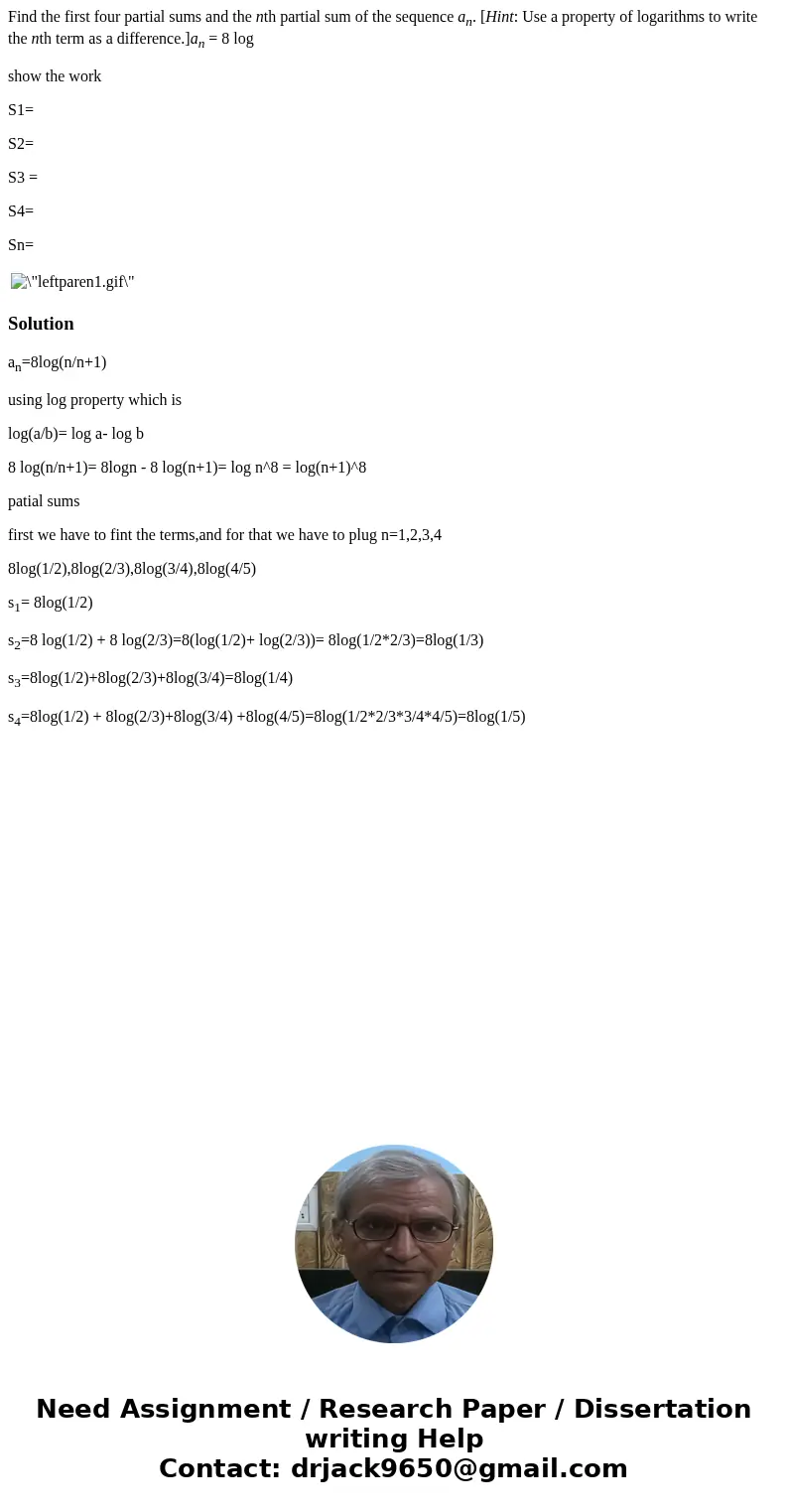 Find the first four partial sums and the nth partial sum of the sequence an. [Hint: Use a property of logarithms to write the nth term as a difference.]an = 8 l