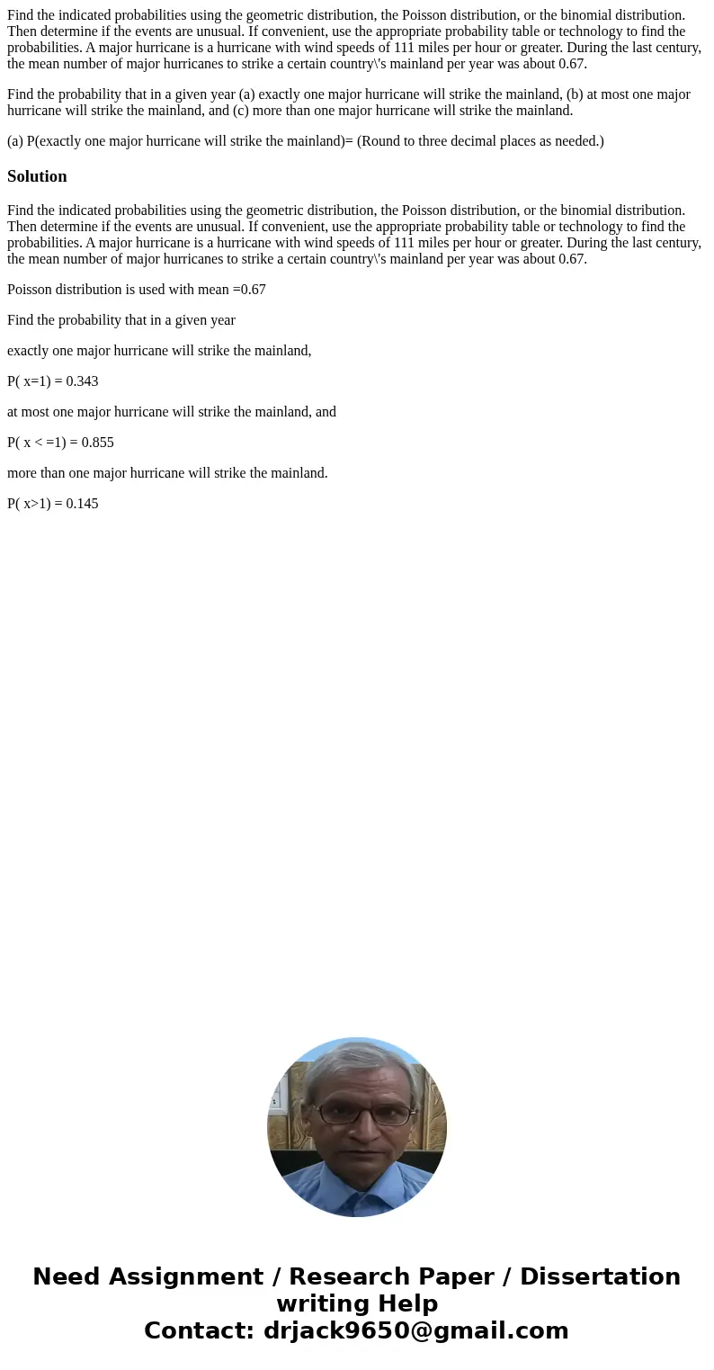 Find the indicated probabilities using the geometric distribution, the Poisson distribution, or the binomial distribution. Then determine if the events are unus Find the indicated probabilities using the geometric distribution, the Poisson distribution, or the binomial distribution. Then determine if the events are unus