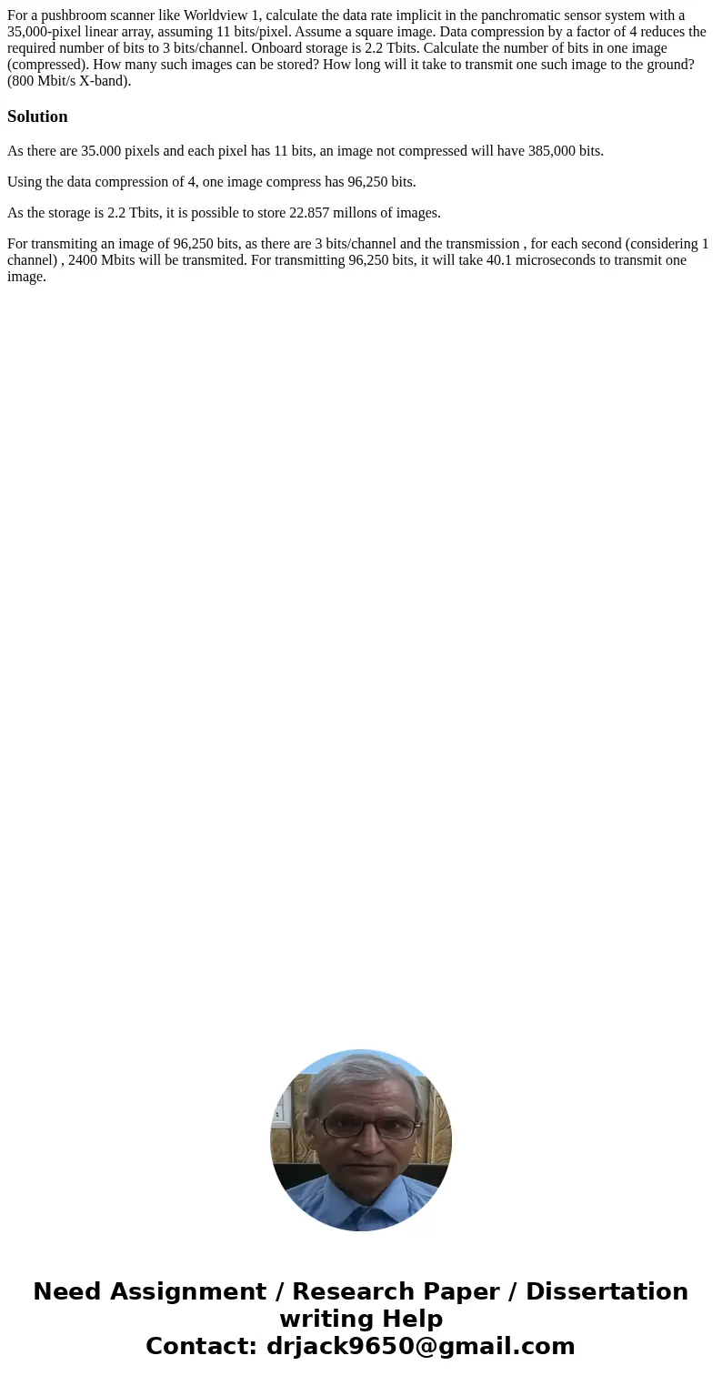 For a pushbroom scanner like Worldview 1, calculate the data rate implicit in the panchromatic sensor system with a 35,000-pixel linear array, assuming 11 bits/ For a pushbroom scanner like Worldview 1, calculate the data rate implicit in the panchromatic sensor system with a 35,000-pixel linear array, assuming 11 bits/