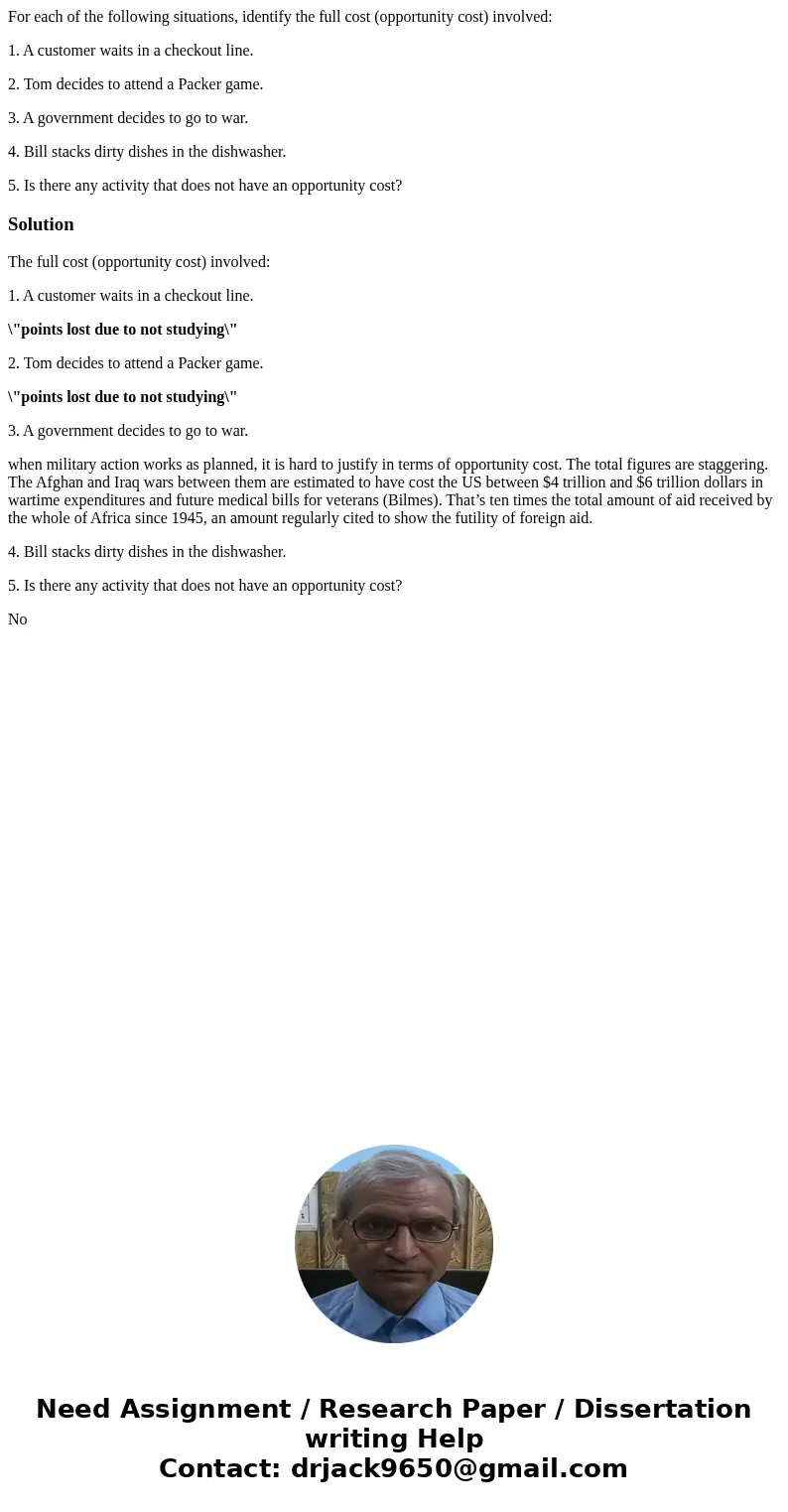 For each of the following situations, identify the full cost (opportunity cost) involved: 1. A customer waits in a checkout line. 2. Tom decides to attend a Pac For each of the following situations, identify the full cost (opportunity cost) involved: 1. A customer waits in a checkout line. 2. Tom decides to attend a Pac