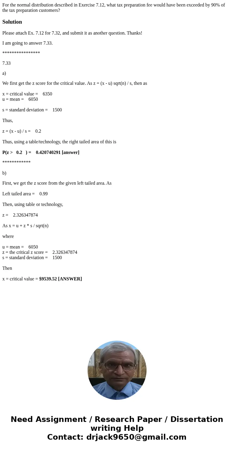 For the normal distribution described in Exercise 7.12, what tax preparation fee would have been exceeded by 90% of the tax preparation customers? SolutionPlea  For the normal distribution described in Exercise 7.12, what tax preparation fee would have been exceeded by 90% of the tax preparation customers? SolutionPlea