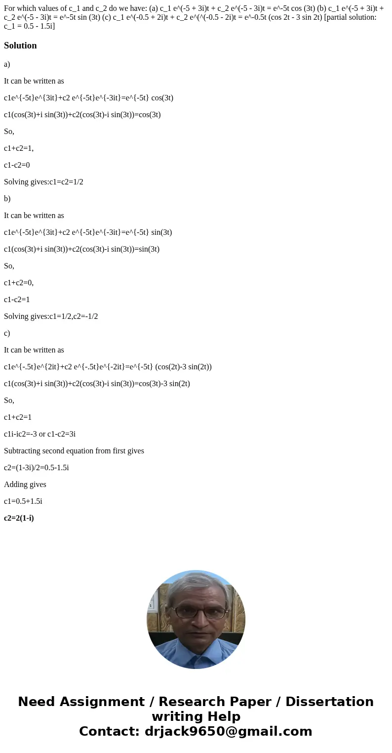 For which values of c_1 and c_2 do we have: (a) c_1 e^(-5 + 3i)t + c_2 e^(-5 - 3i)t = e^-5t cos (3t) (b) c_1 e^(-5 + 3i)t + c_2 e^(-5 - 3i)t = e^-5t sin (3t) (  For which values of c_1 and c_2 do we have: (a) c_1 e^(-5 + 3i)t + c_2 e^(-5 - 3i)t = e^-5t cos (3t) (b) c_1 e^(-5 + 3i)t + c_2 e^(-5 - 3i)t = e^-5t sin (3t) (