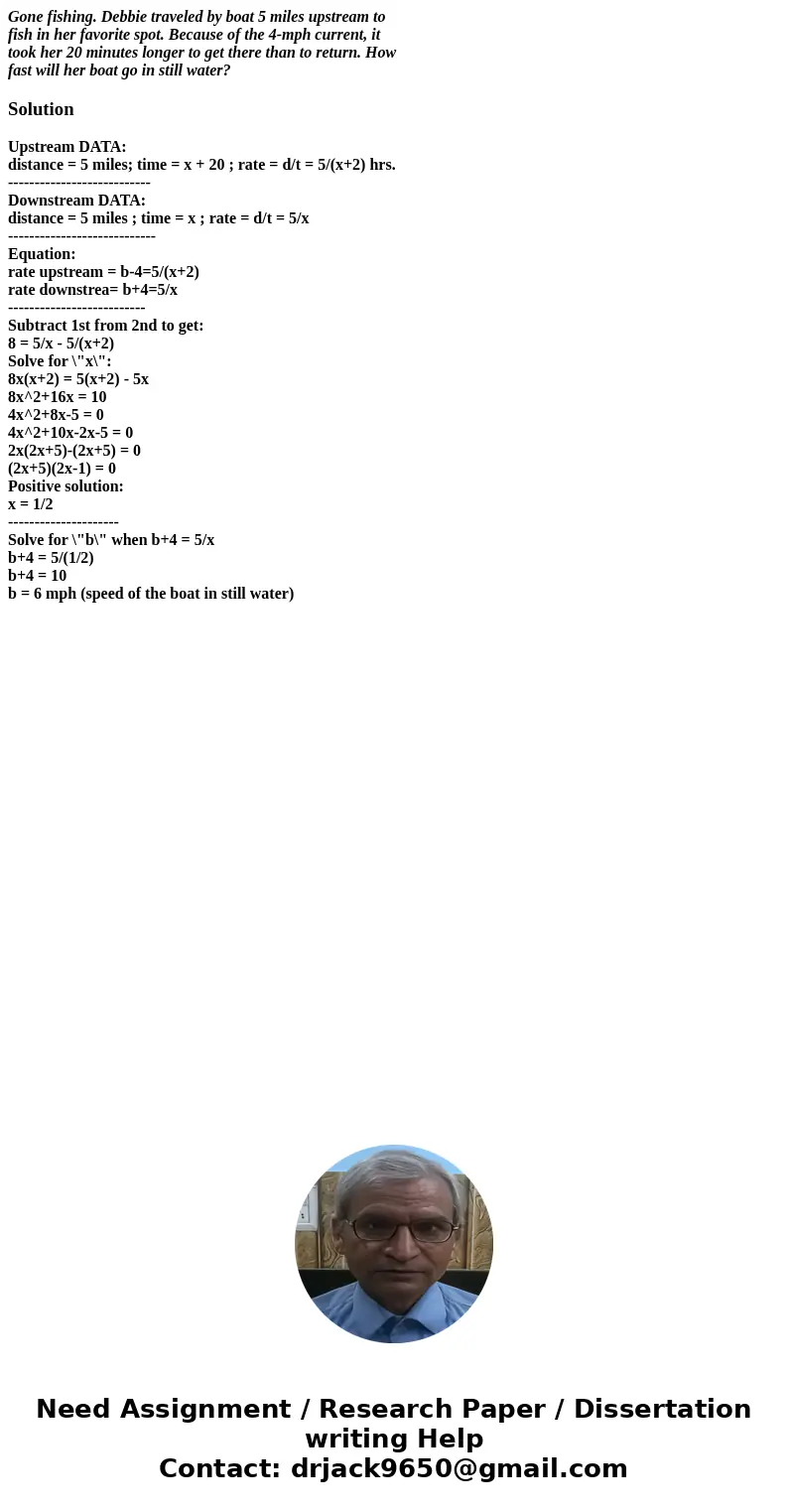 Gone fishing. Debbie traveled by boat 5 miles upstream to fish in her favorite spot. Because of the 4-mph current, it took her 20 minutes longer to get there th Gone fishing. Debbie traveled by boat 5 miles upstream to fish in her favorite spot. Because of the 4-mph current, it took her 20 minutes longer to get there th