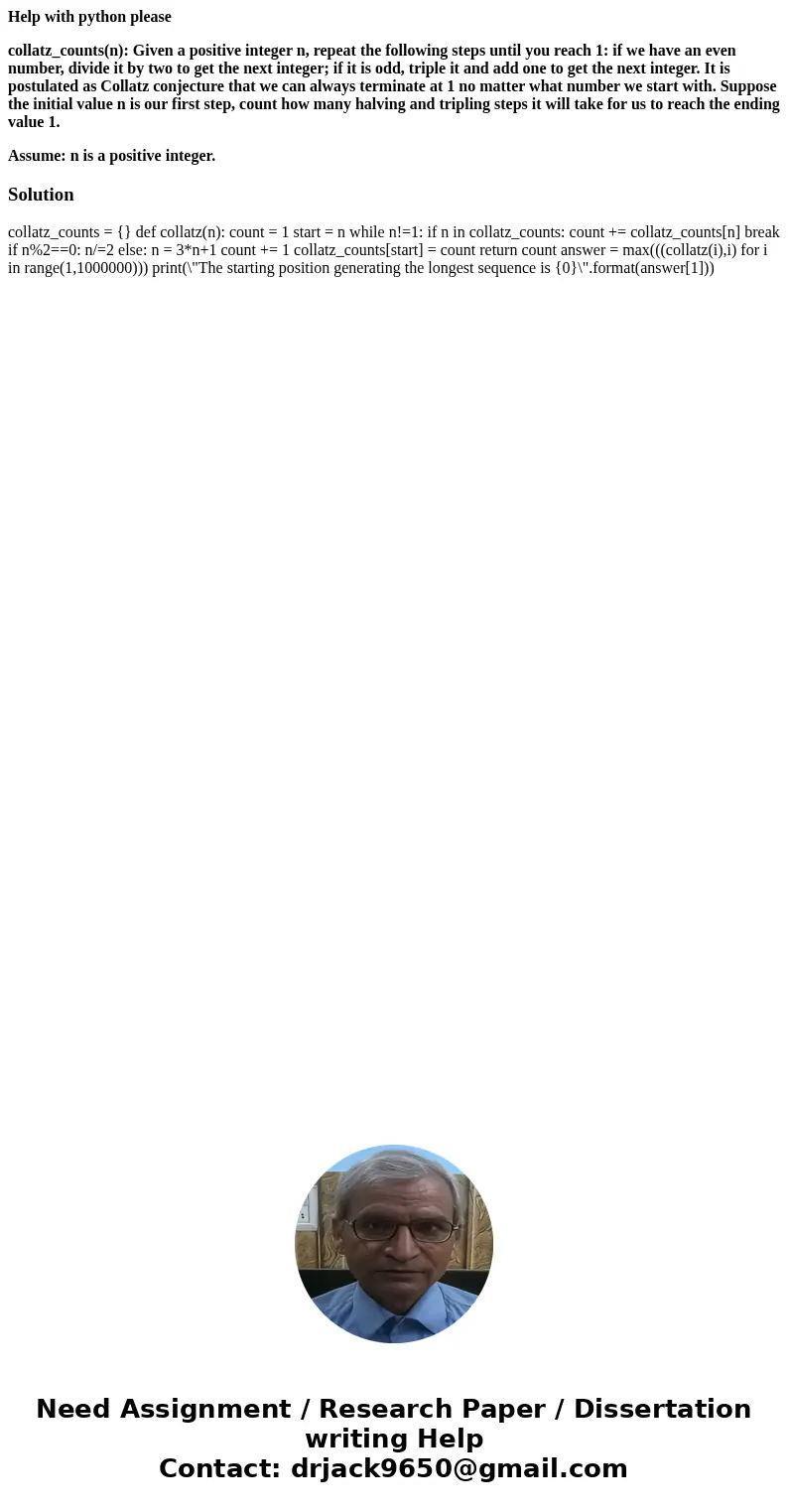 Help with python please collatz_counts(n): Given a positive integer n, repeat the following steps until you reach 1: if we have an even number, divide it by two