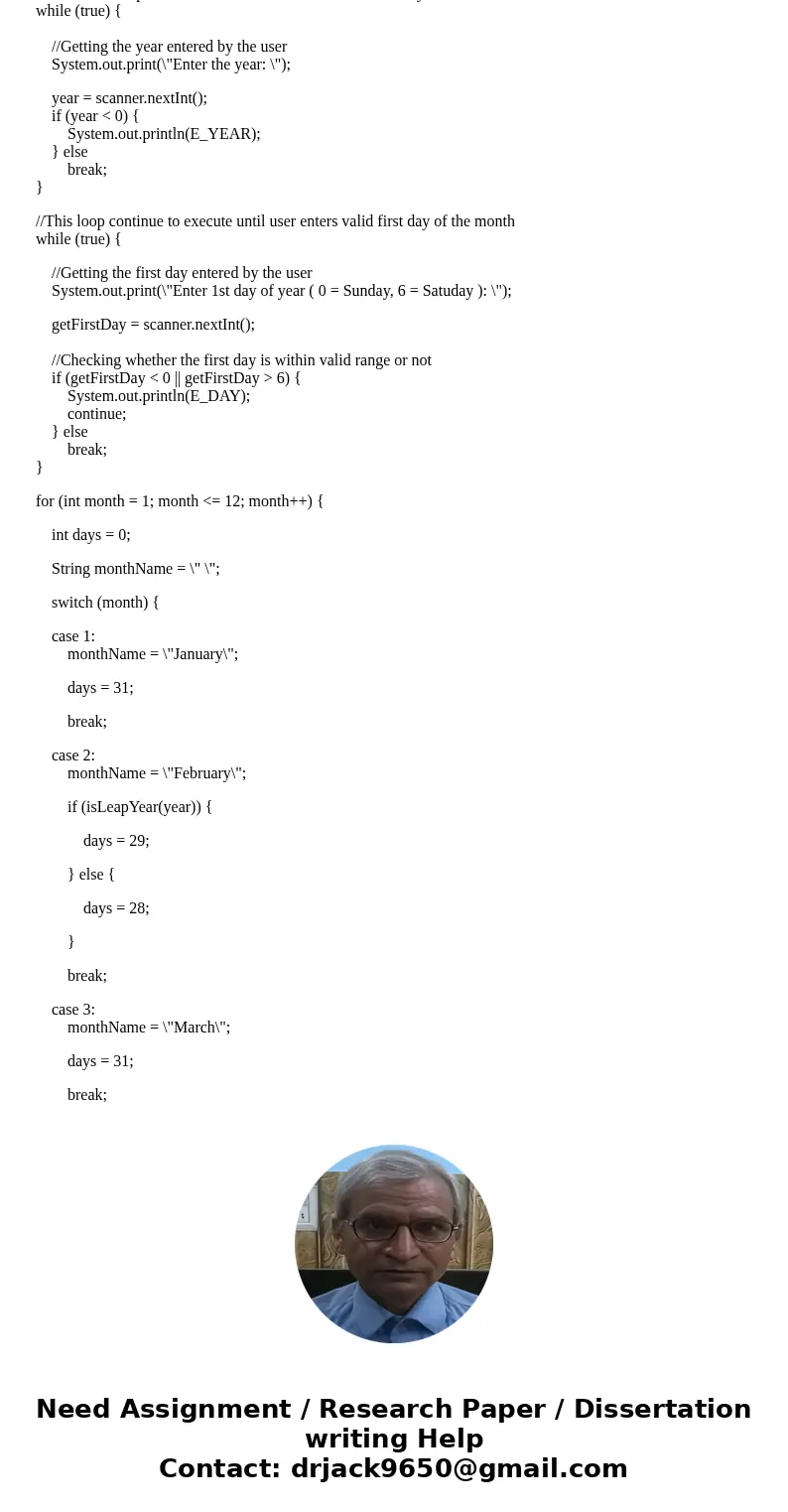 Here is my code: public class CalendarAssignment { /** * Error to output if year is not positive */ static final String E_YEAR = \ Here is my code: public class CalendarAssignment { /** * Error to output if year is not positive */ static final String E_YEAR = \