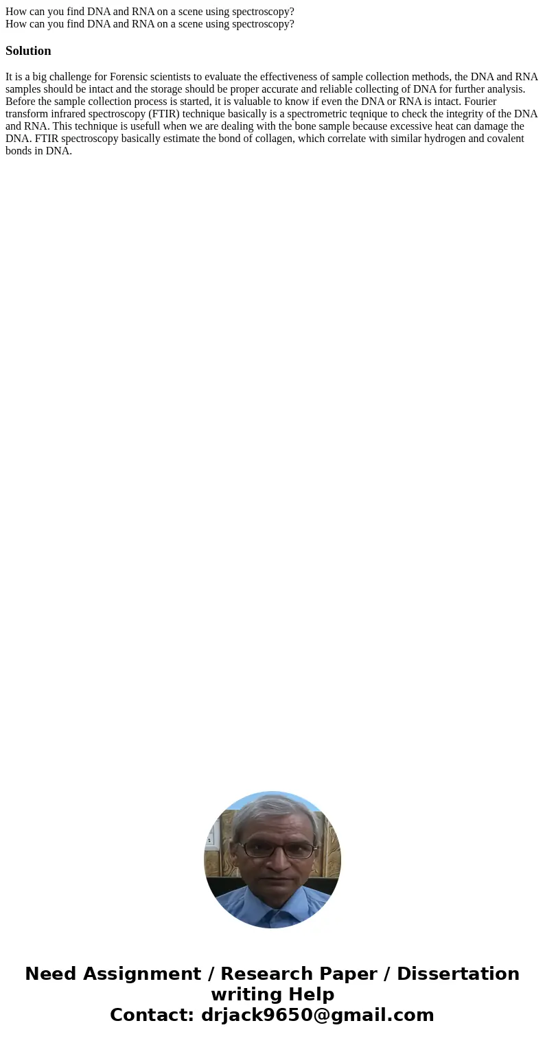 How can you find DNA and RNA on a scene using spectroscopy? How can you find DNA and RNA on a scene using spectroscopy?SolutionIt is a big challenge for Forensi How can you find DNA and RNA on a scene using spectroscopy? How can you find DNA and RNA on a scene using spectroscopy?SolutionIt is a big challenge for Forensi
