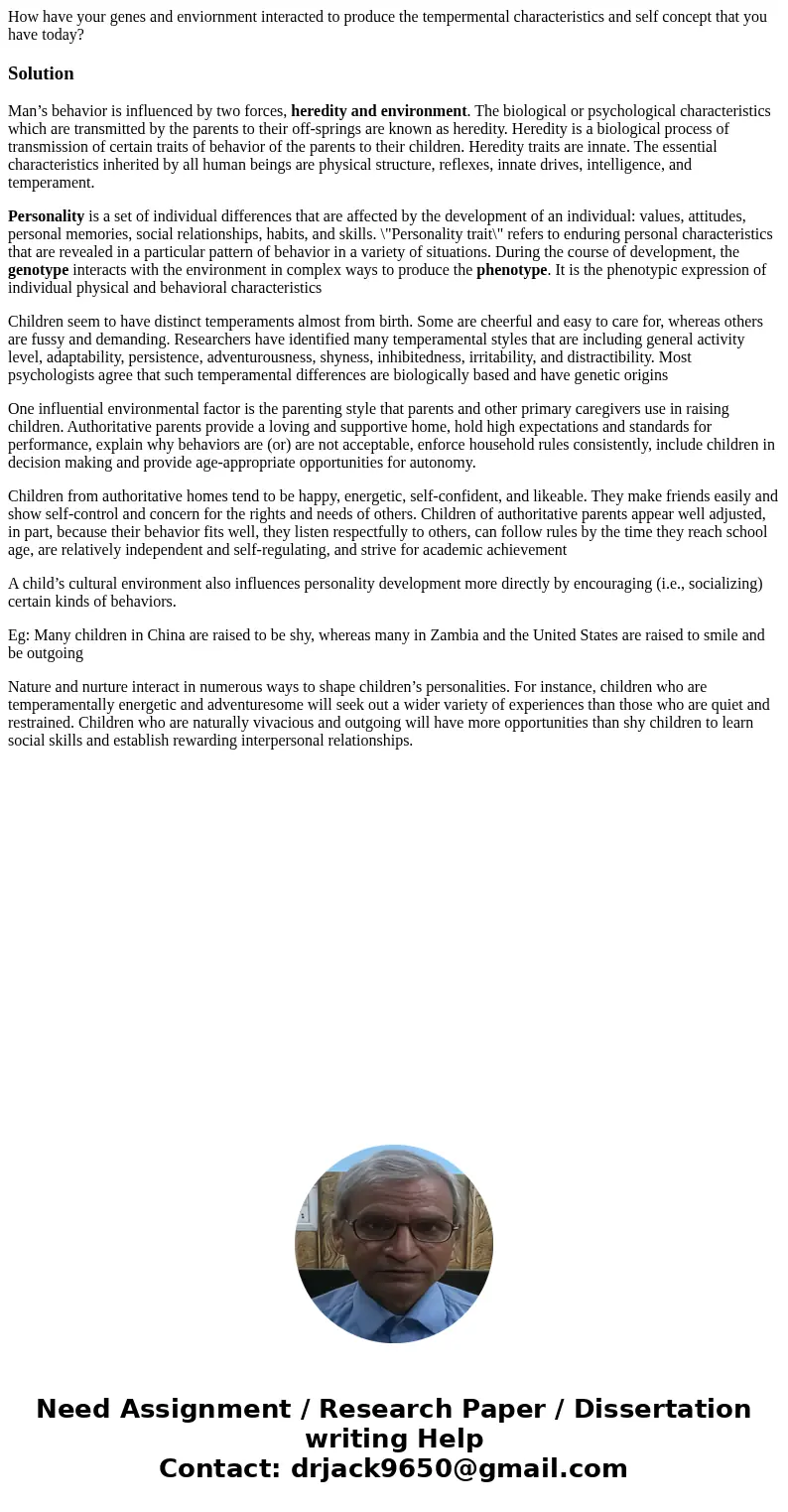 How have your genes and enviornment interacted to produce the tempermental characteristics and self concept that you have today?SolutionMan’s behavior is influe How have your genes and enviornment interacted to produce the tempermental characteristics and self concept that you have today?SolutionMan’s behavior is influe