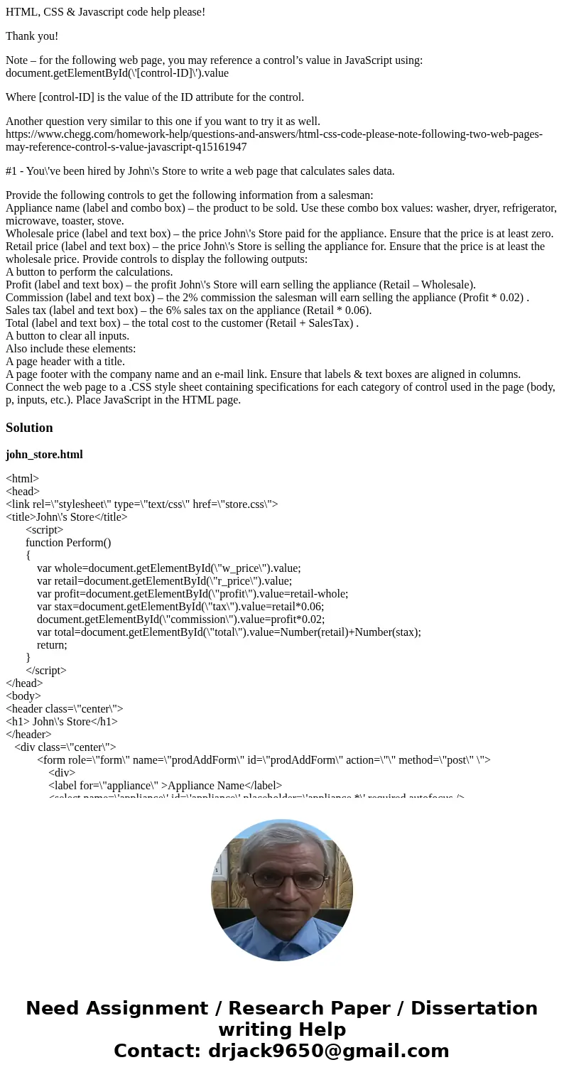 HTML, CSS & Javascript code help please! Thank you! Note – for the following web page, you may reference a control’s value in JavaScript using: document.get HTML, CSS & Javascript code help please! Thank you! Note – for the following web page, you may reference a control’s value in JavaScript using: document.get