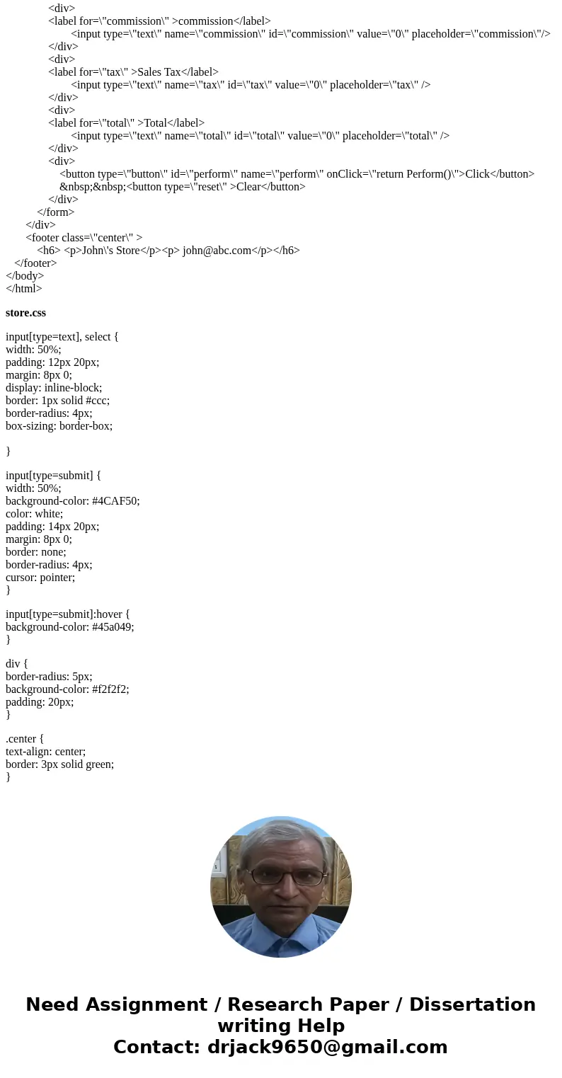 HTML, CSS & Javascript code help please! Thank you! Note – for the following web page, you may reference a control’s value in JavaScript using: document.get HTML, CSS & Javascript code help please! Thank you! Note – for the following web page, you may reference a control’s value in JavaScript using: document.get