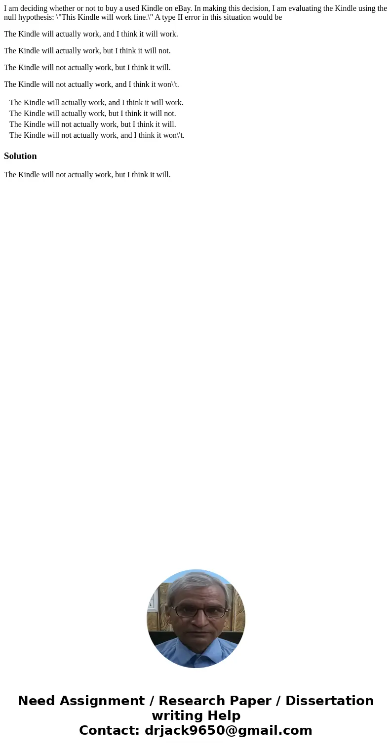 I am deciding whether or not to buy a used Kindle on eBay. In making this decision, I am evaluating the Kindle using the null hypothesis: \ I am deciding whether or not to buy a used Kindle on eBay. In making this decision, I am evaluating the Kindle using the null hypothesis: \