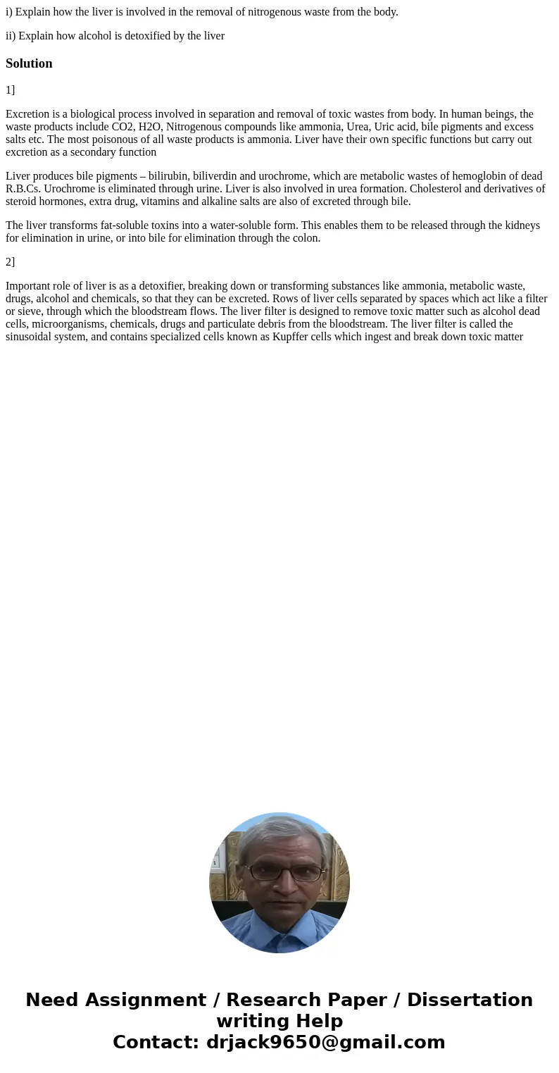 i) Explain how the liver is involved in the removal of nitrogenous waste from the body. ii) Explain how alcohol is detoxified by the liverSolution1] Excretion i