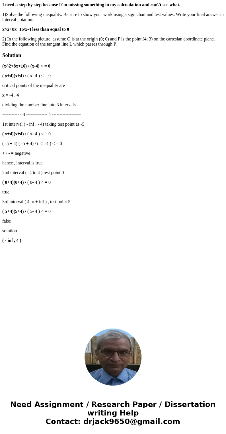 I need a step by step because I\'m missing something in my calcualation and can\'t see what. 1)Solve the following inequality. Be sure to show your work using a I need a step by step because I\'m missing something in my calcualation and can\'t see what. 1)Solve the following inequality. Be sure to show your work using a