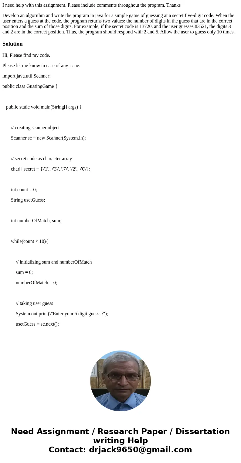 I need help with this assignment. Please include comments throughout the program. Thanks Develop an algorithm and write the program in java for a simple game of I need help with this assignment. Please include comments throughout the program. Thanks Develop an algorithm and write the program in java for a simple game of