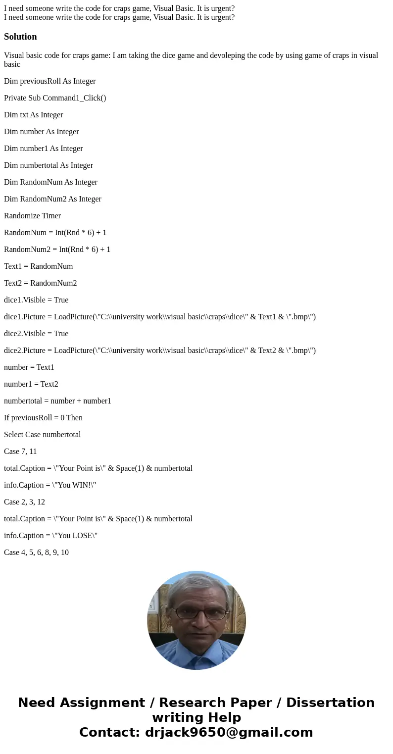 I need someone write the code for craps game, Visual Basic. It is urgent? I need someone write the code for craps game, Visual Basic. It is urgent?SolutionVisua I need someone write the code for craps game, Visual Basic. It is urgent? I need someone write the code for craps game, Visual Basic. It is urgent?SolutionVisua