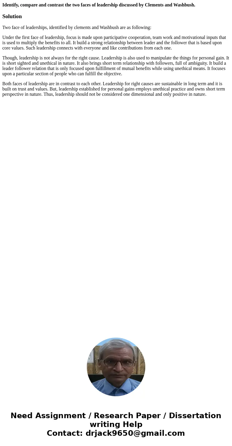 Identify, compare and contrast the two faces of leadership discussed by Clements and Washbush.SolutionTwo face of leaderships, identified by clements and Washbu Identify, compare and contrast the two faces of leadership discussed by Clements and Washbush.SolutionTwo face of leaderships, identified by clements and Washbu