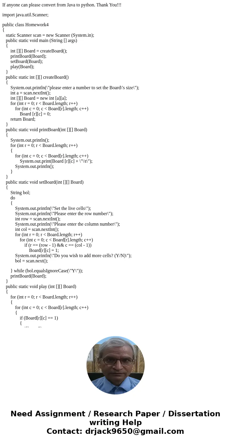 If anyone can please convert from Java to python. Thank You!!! import java.util.Scanner; public class Homework4 { static Scanner scan = new Scanner (System.in); If anyone can please convert from Java to python. Thank You!!! import java.util.Scanner; public class Homework4 { static Scanner scan = new Scanner (System.in);