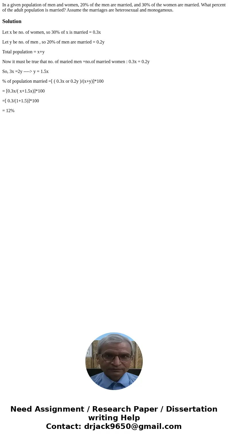 In a given population of men and women, 20% of the men are married, and 30% of the women are married. What percent of the adult population is married? Assume th In a given population of men and women, 20% of the men are married, and 30% of the women are married. What percent of the adult population is married? Assume th
