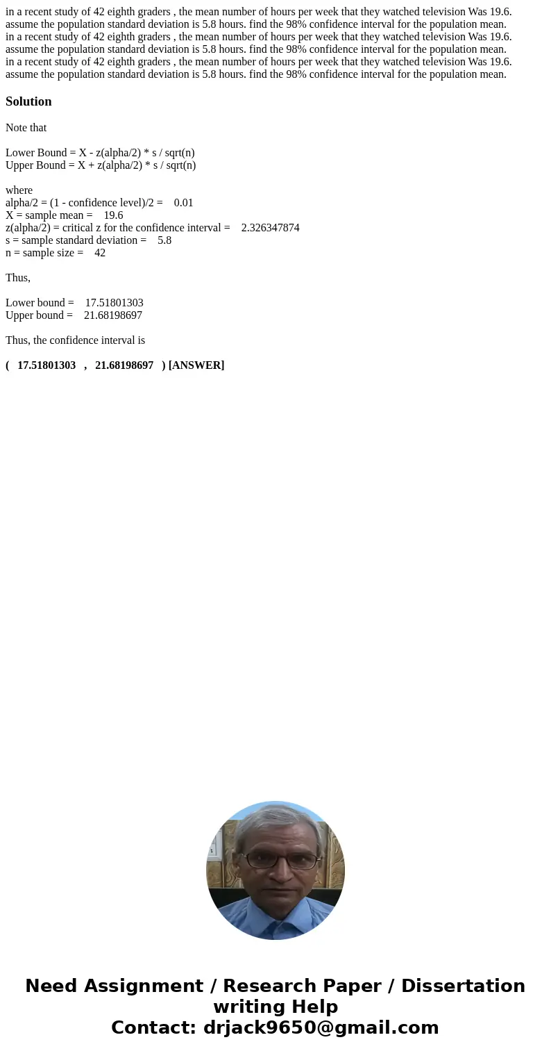 in a recent study of 42 eighth graders , the mean number of hours per week that they watched television Was 19.6. assume the population standard deviation is 5  in a recent study of 42 eighth graders , the mean number of hours per week that they watched television Was 19.6. assume the population standard deviation is 5