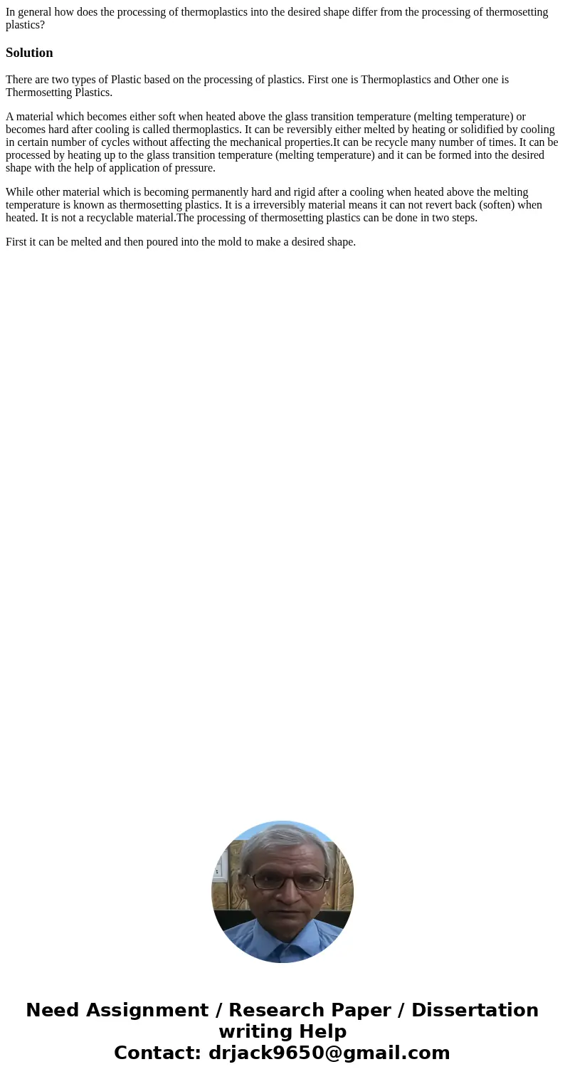 In general how does the processing of thermoplastics into the desired shape differ from the processing of thermosetting plastics?SolutionThere are two types of  In general how does the processing of thermoplastics into the desired shape differ from the processing of thermosetting plastics?SolutionThere are two types of